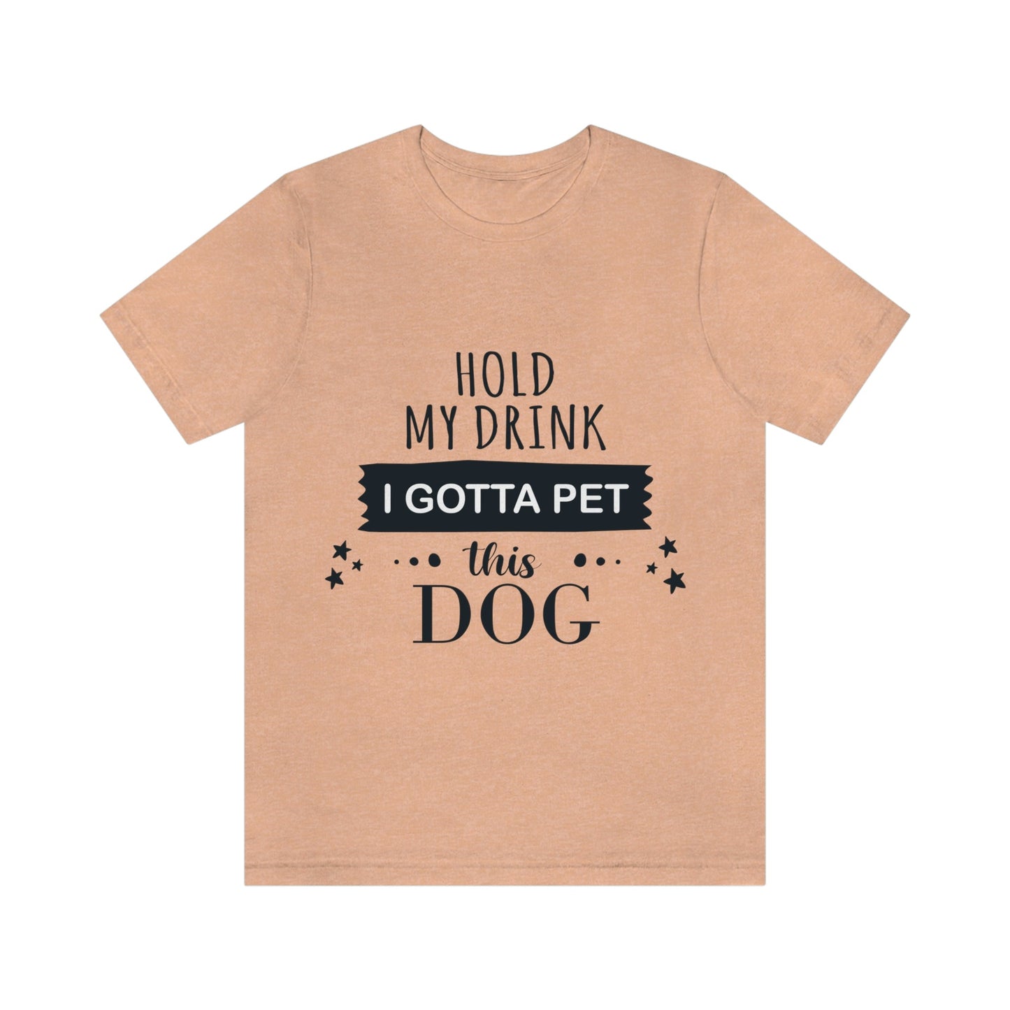 Hold My Drink I Gotta Pet Dog Unisex Jersey Short Sleeve T-Shirt Ichaku [Perfect Gifts Selection]