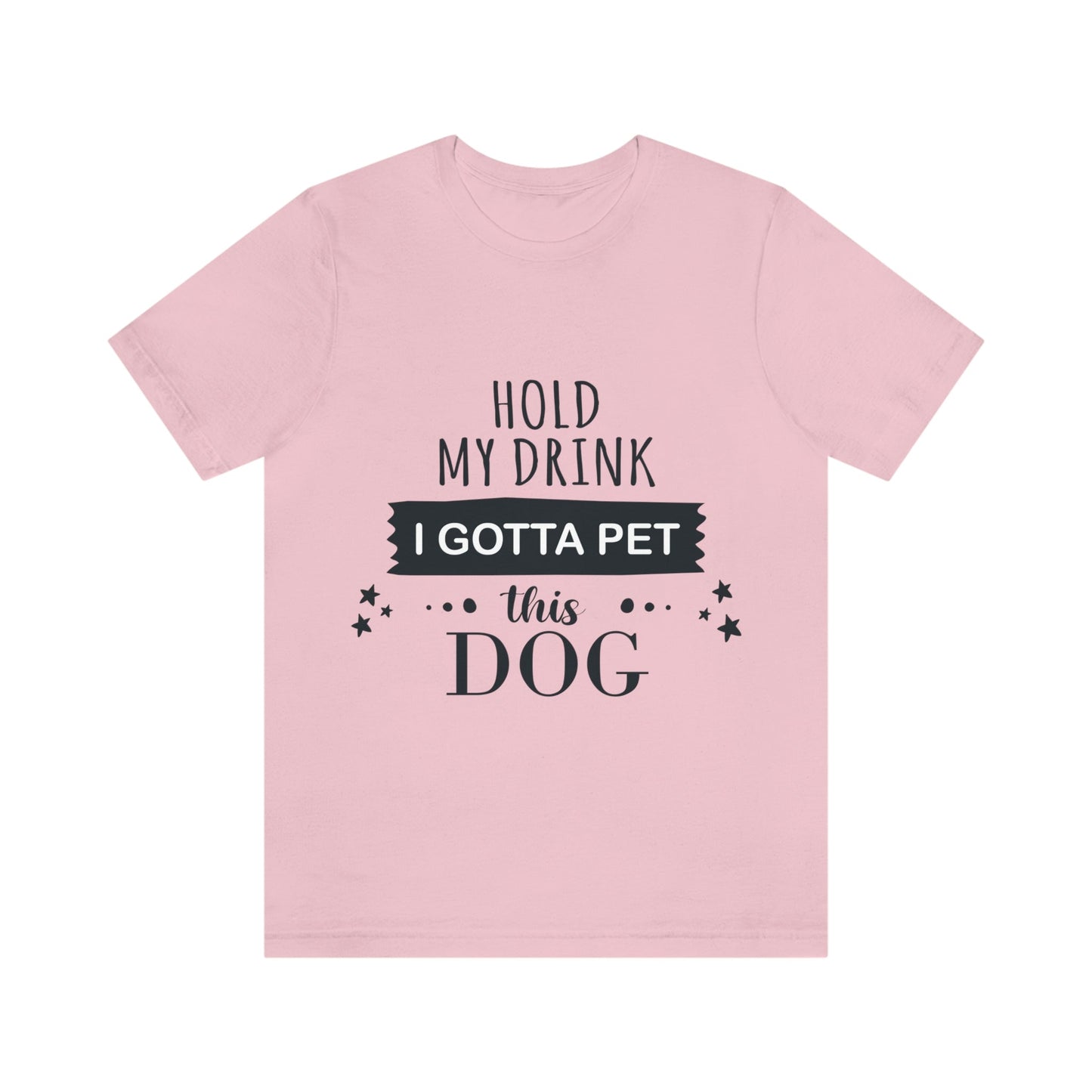 Hold My Drink I Gotta Pet Dog Unisex Jersey Short Sleeve T-Shirt Ichaku [Perfect Gifts Selection]