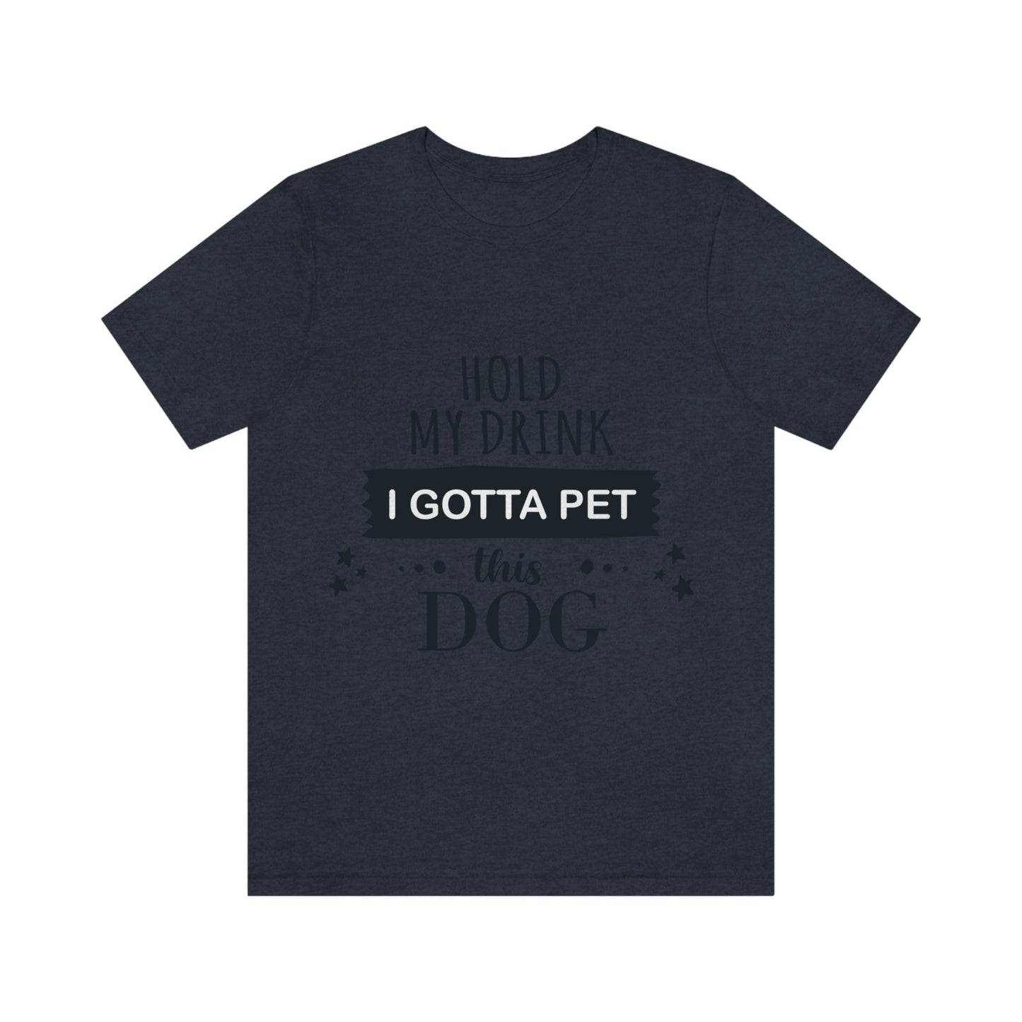 Hold My Drink I Gotta Pet Dog Unisex Jersey Short Sleeve T-Shirt Ichaku [Perfect Gifts Selection]