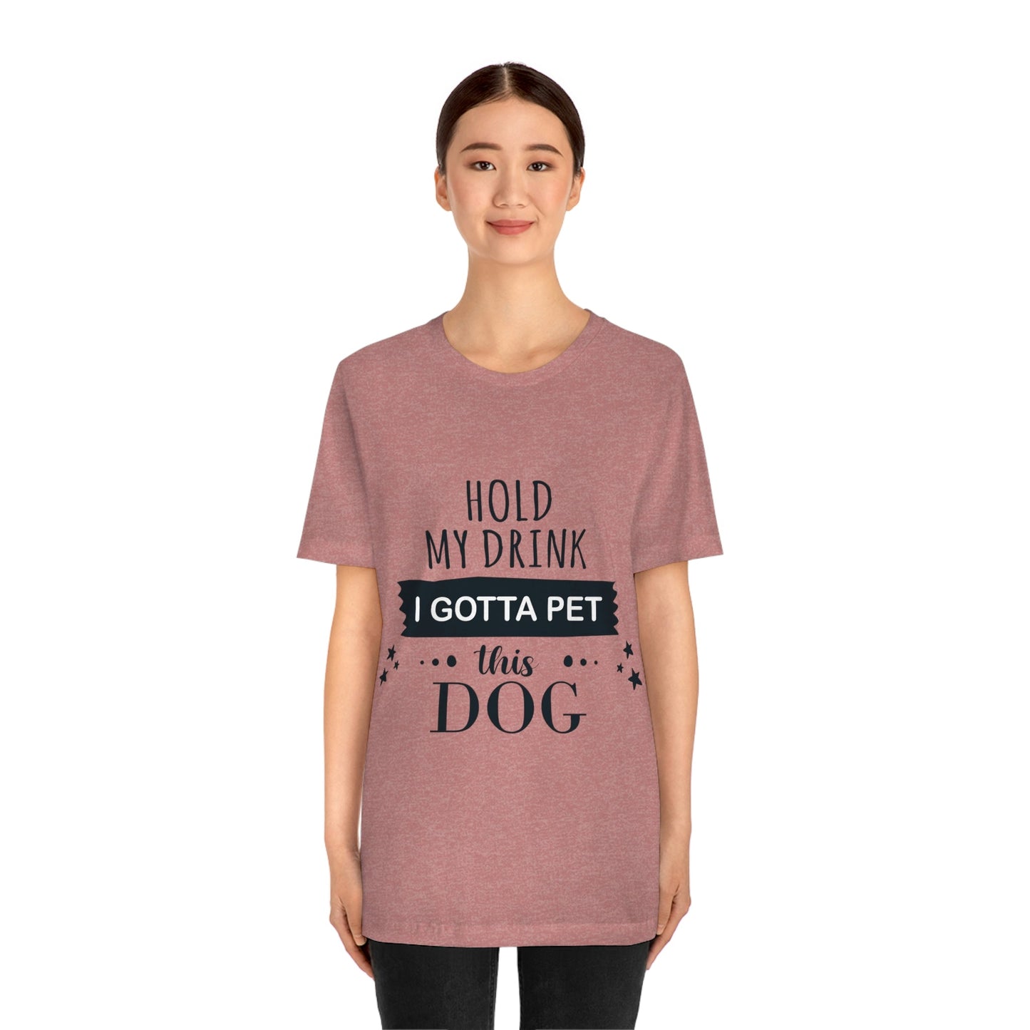 Hold My Drink I Gotta Pet Dog Unisex Jersey Short Sleeve T-Shirt Ichaku [Perfect Gifts Selection]