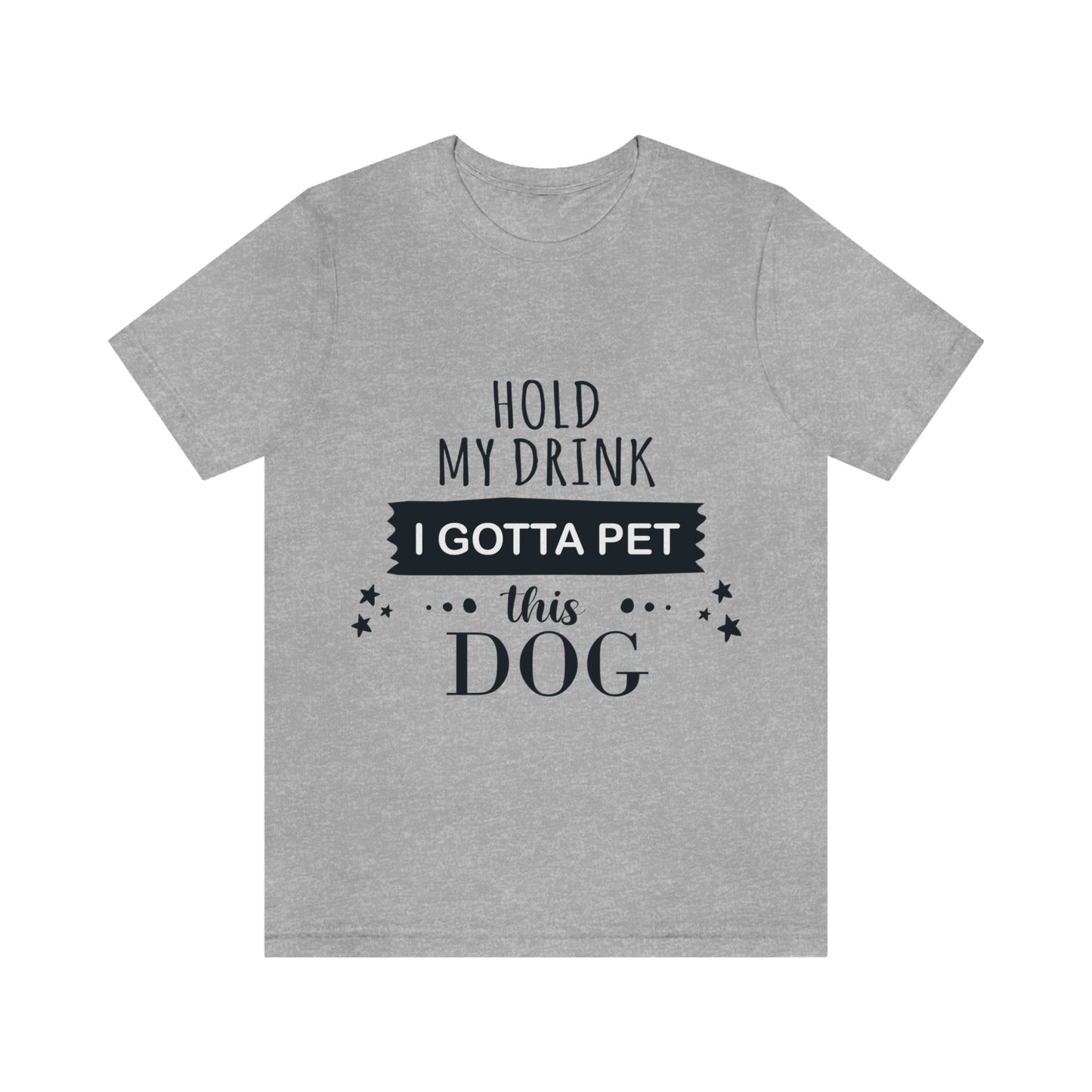 Hold My Drink I Gotta Pet Dog Unisex Jersey Short Sleeve T-Shirt Ichaku [Perfect Gifts Selection]