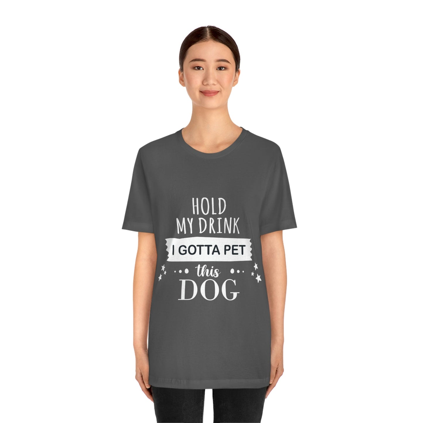 Hold My Drink I Gotta Pet Dog Unisex Jersey Short Sleeve T-Shirt Ichaku [Perfect Gifts Selection]