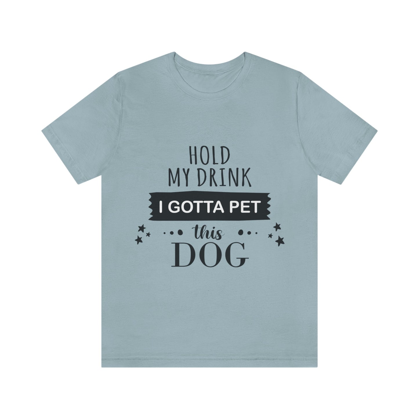 Hold My Drink I Gotta Pet Dog Unisex Jersey Short Sleeve T-Shirt Ichaku [Perfect Gifts Selection]