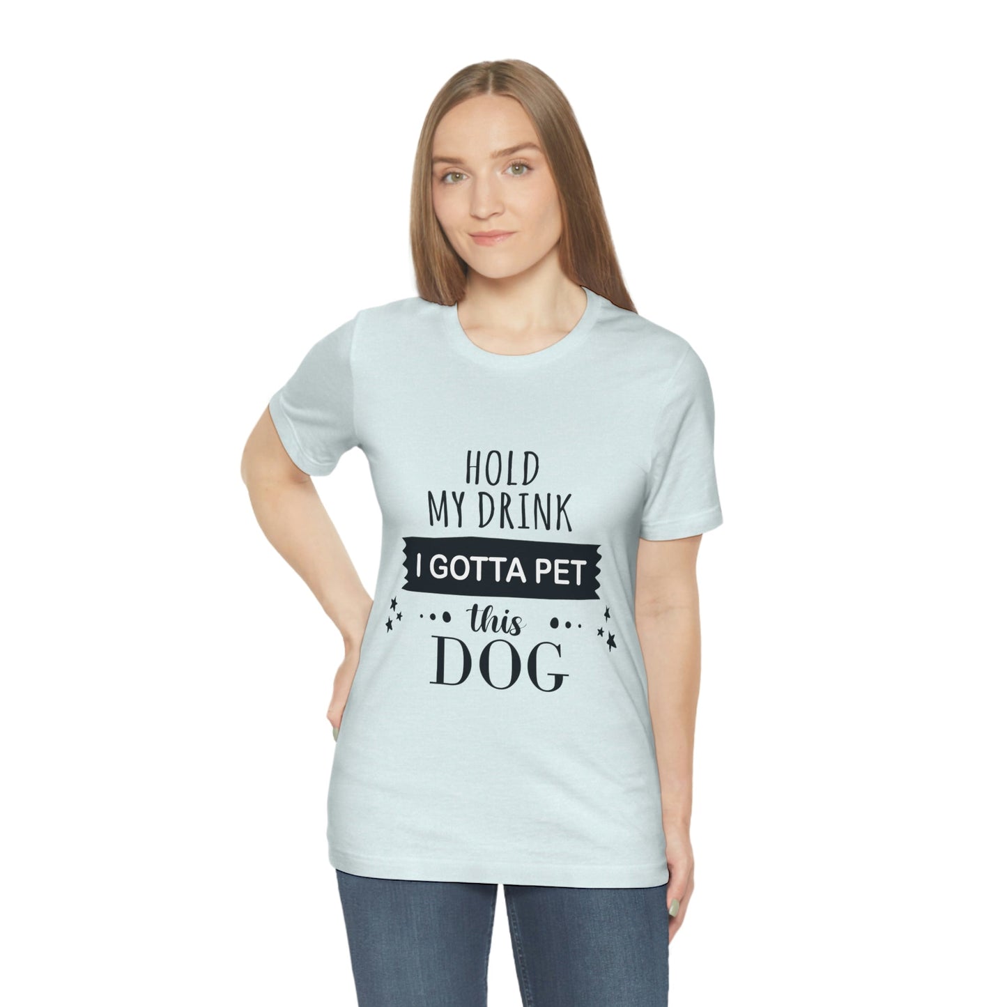 Hold My Drink I Gotta Pet Dog Unisex Jersey Short Sleeve T-Shirt Ichaku [Perfect Gifts Selection]