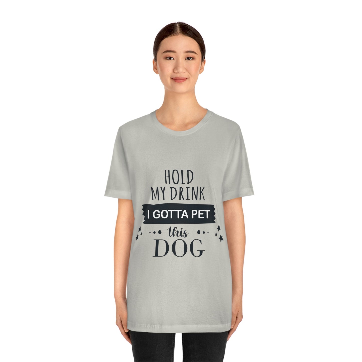 Hold My Drink I Gotta Pet Dog Unisex Jersey Short Sleeve T-Shirt Ichaku [Perfect Gifts Selection]