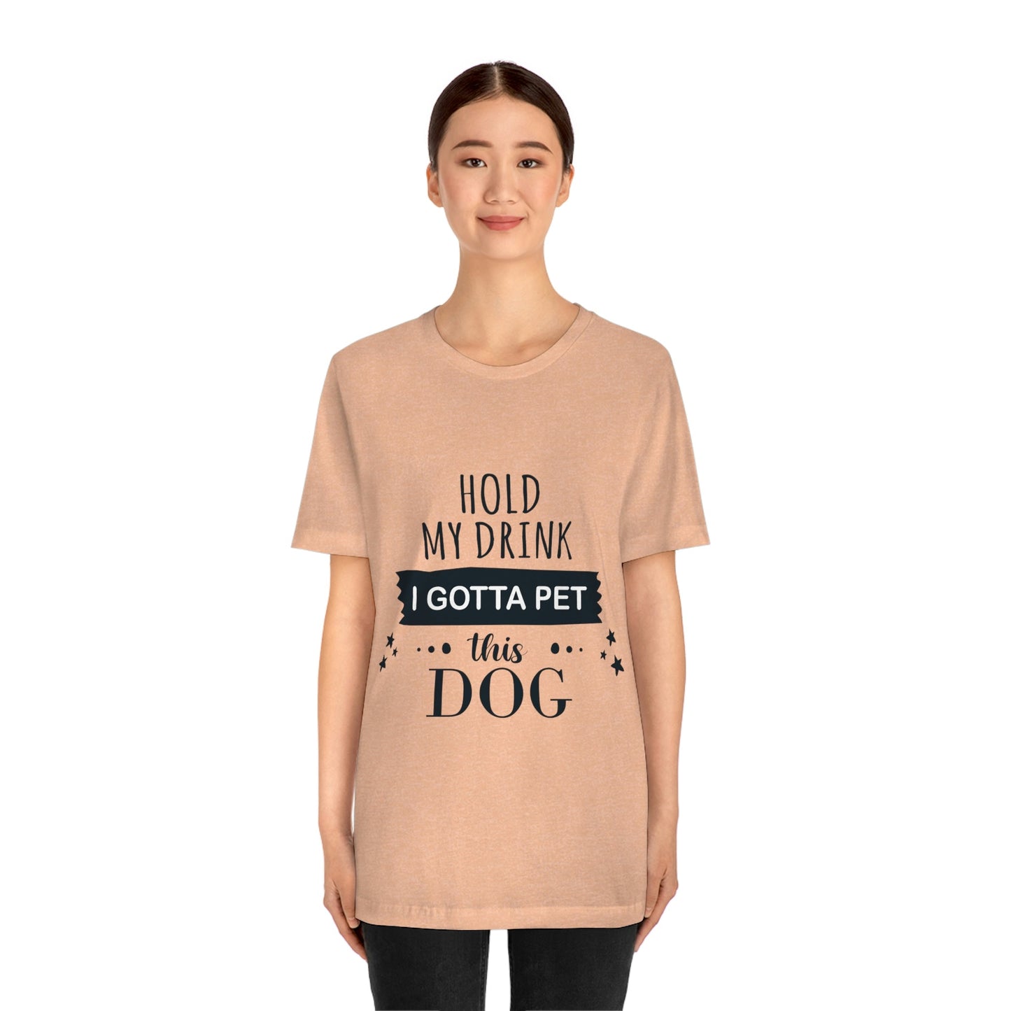 Hold My Drink I Gotta Pet Dog Unisex Jersey Short Sleeve T-Shirt Ichaku [Perfect Gifts Selection]