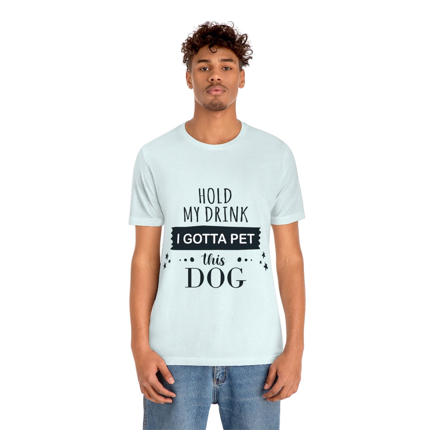 Hold My Drink I Gotta Pet Dog Unisex Jersey Short Sleeve T-Shirt Ichaku [Perfect Gifts Selection]