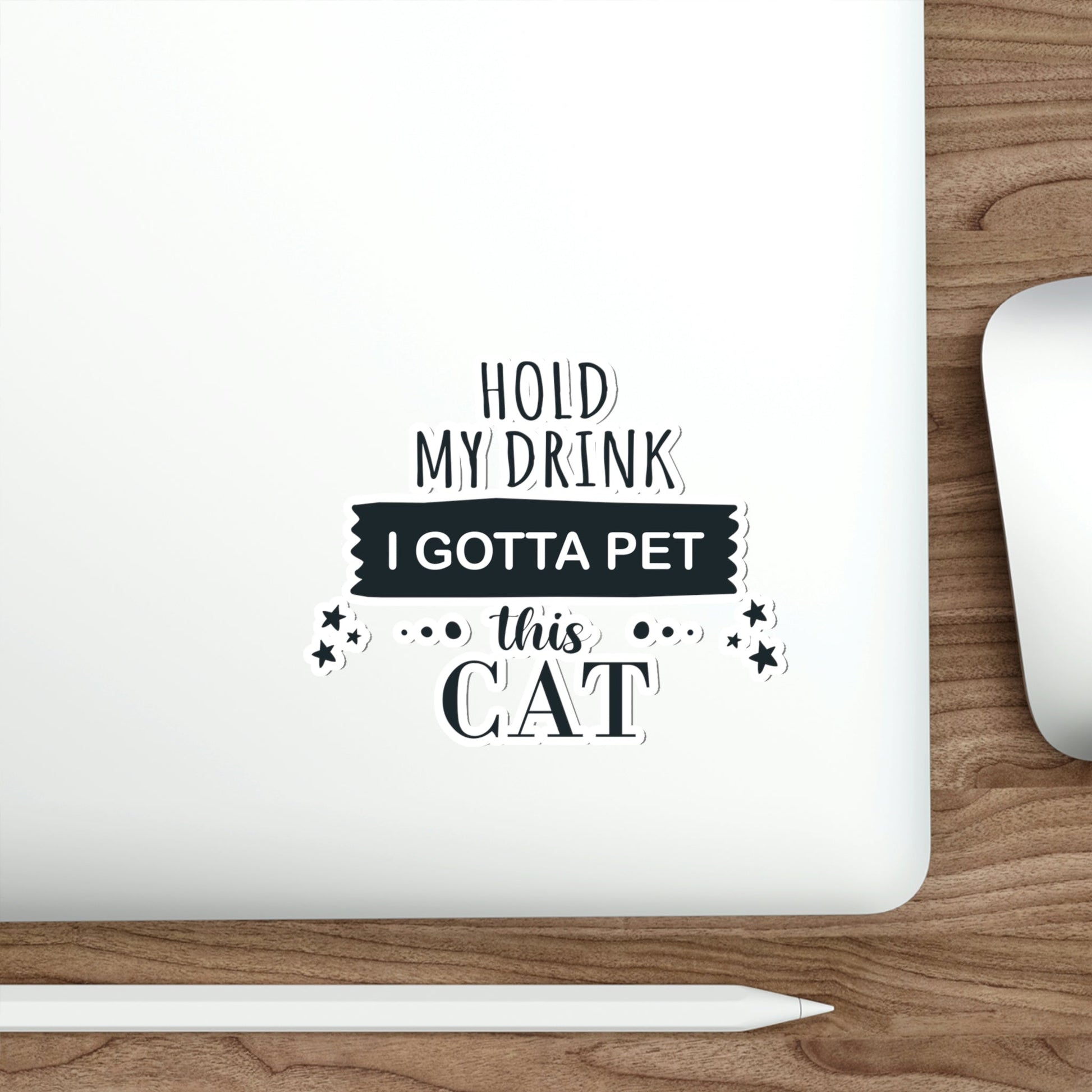 Hold My Drink I Gotta Pet This Cat Text Slogan Die-Cut Sticker Ichaku [Perfect Gifts Selection]
