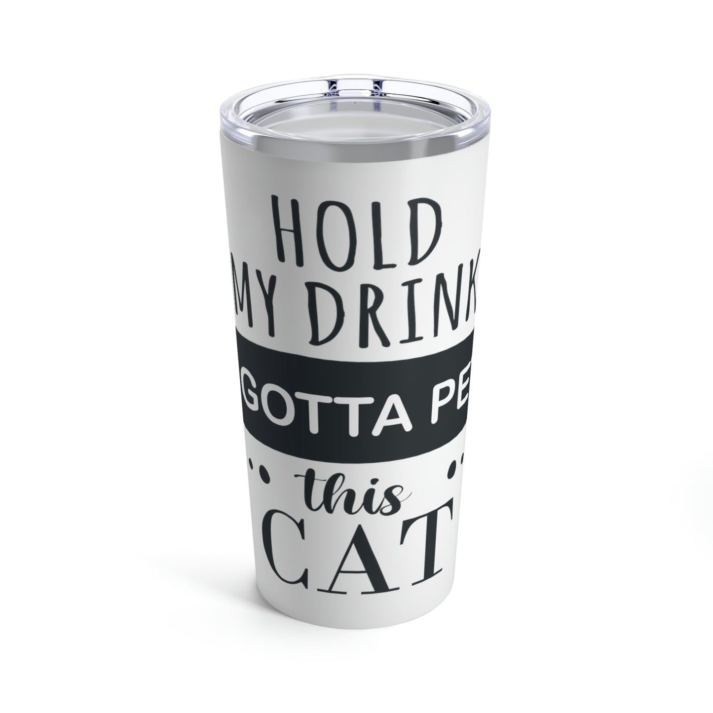 Hold My Drink I Gotta Pet This Cat Text Slogan Stainless Steel Hot or Cold Vacuum Tumbler 20oz Ichaku [Perfect Gifts Selection]