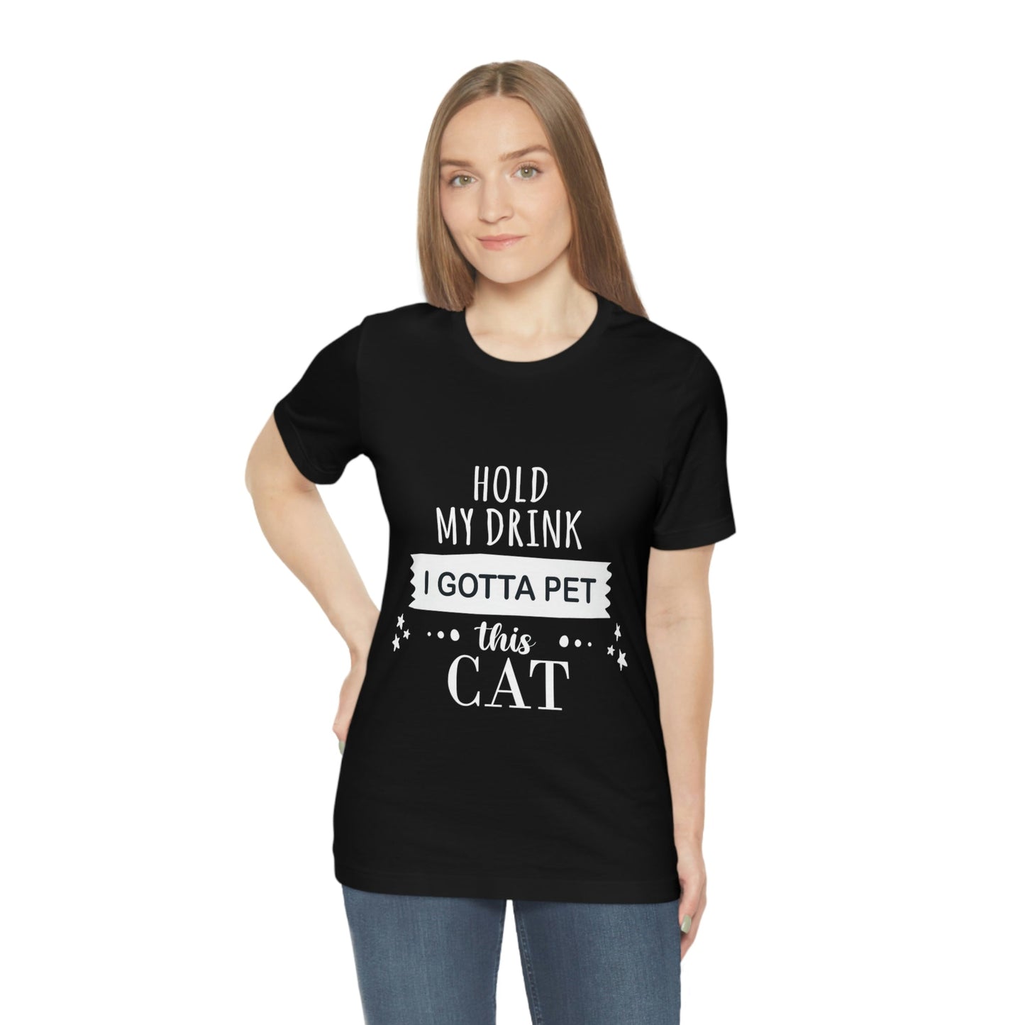 Hold My Drink I Gotta Pet This Cat Text Slogan Unisex Jersey Short Sleeve T-Shirt Ichaku [Perfect Gifts Selection]