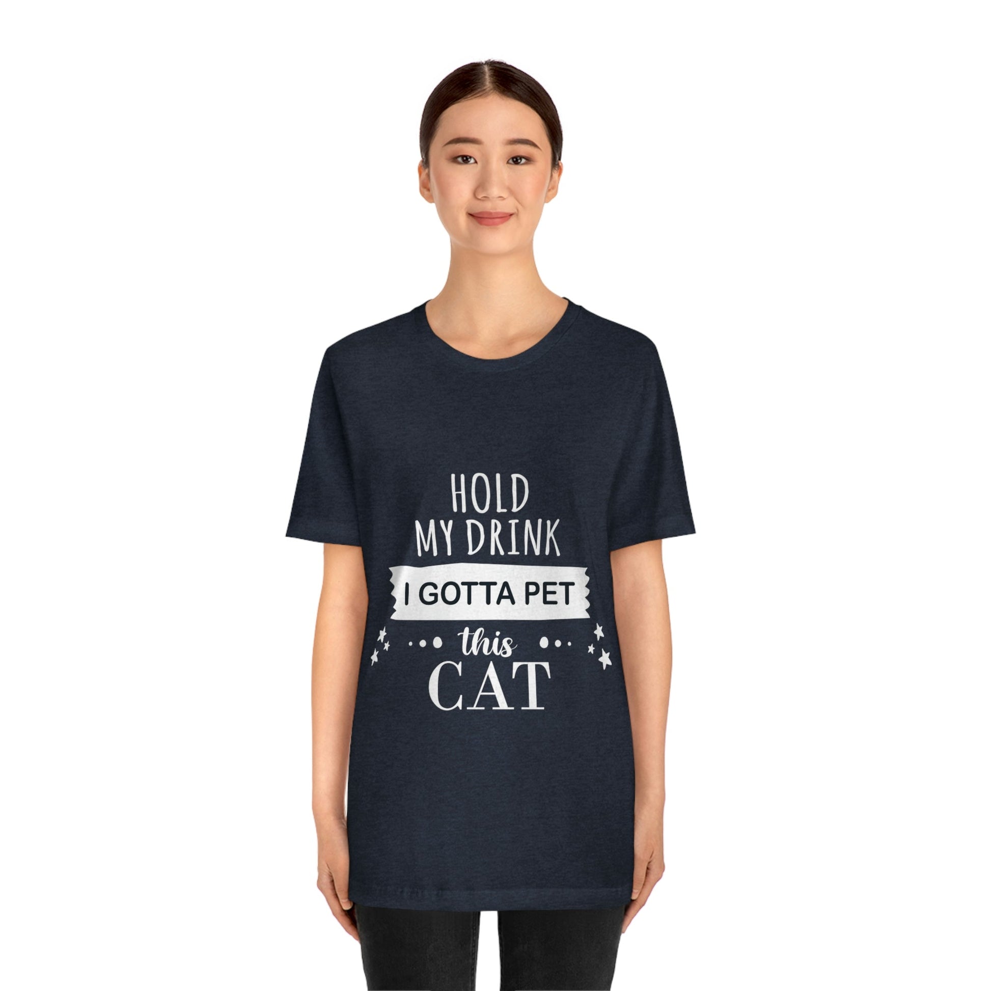 Hold My Drink I Gotta Pet This Cat Text Slogan Unisex Jersey Short Sleeve T-Shirt Ichaku [Perfect Gifts Selection]