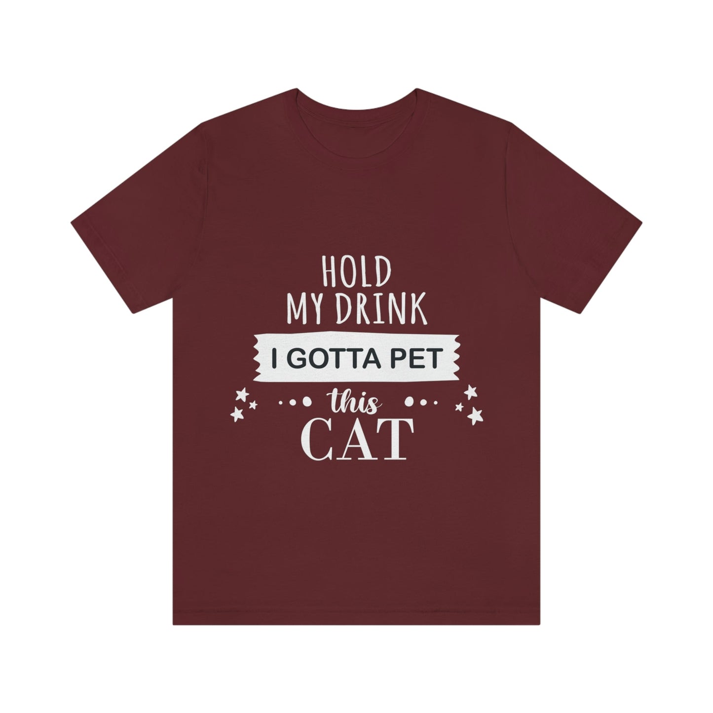 Hold My Drink I Gotta Pet This Cat Text Slogan Unisex Jersey Short Sleeve T-Shirt Ichaku [Perfect Gifts Selection]