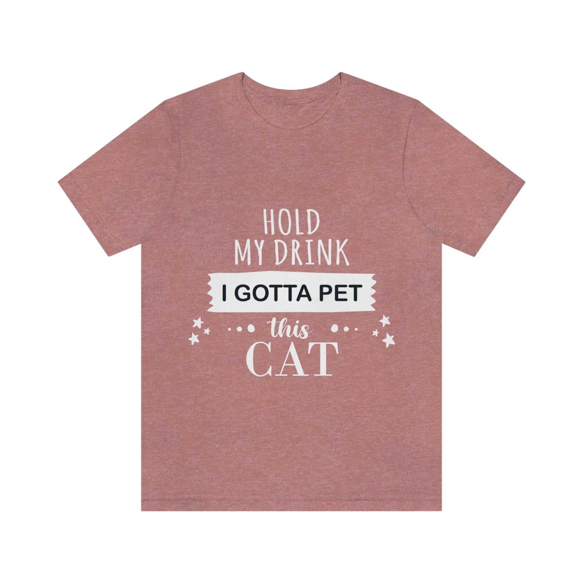 Hold My Drink I Gotta Pet This Cat Text Slogan Unisex Jersey Short Sleeve T-Shirt Ichaku [Perfect Gifts Selection]