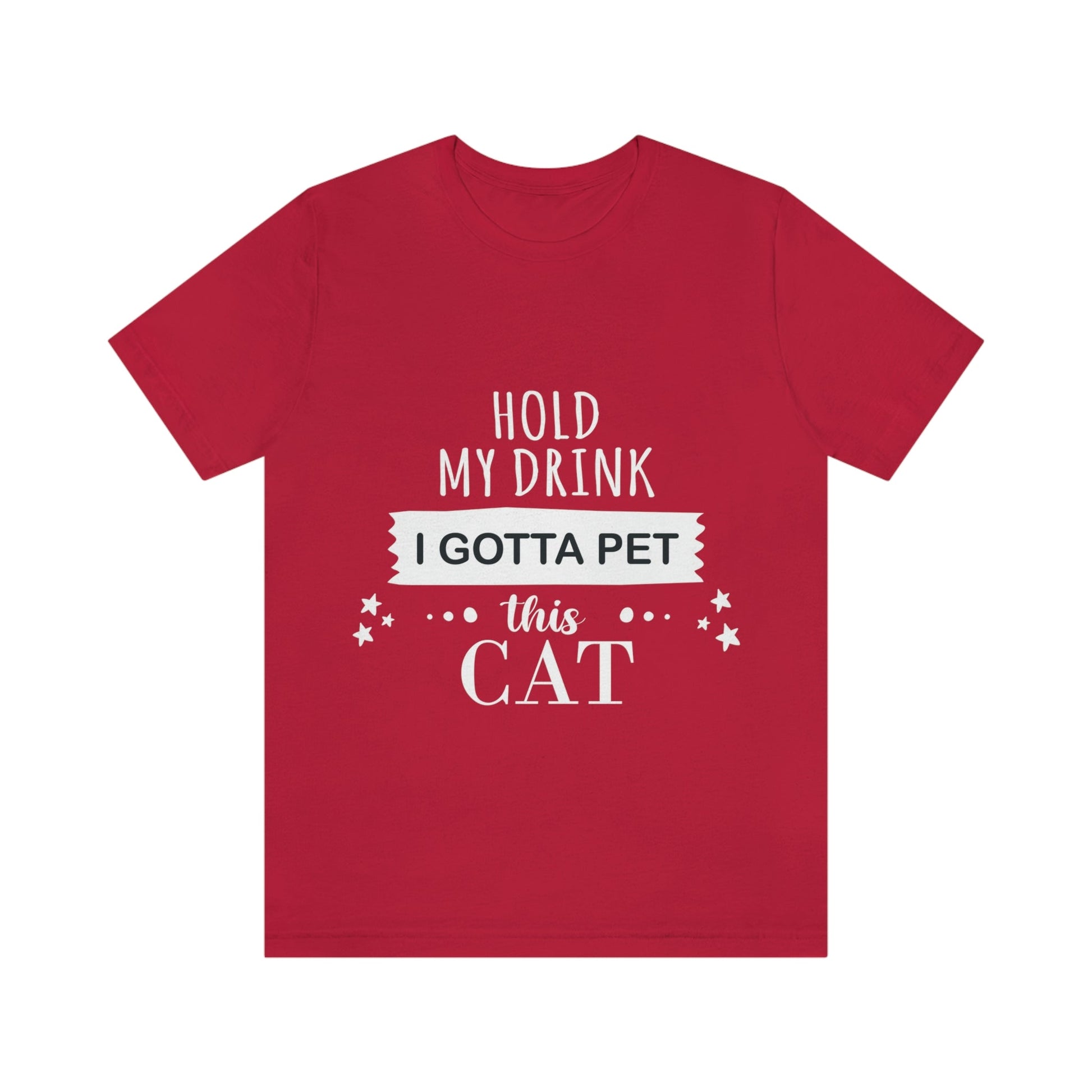 Hold My Drink I Gotta Pet This Cat Text Slogan Unisex Jersey Short Sleeve T-Shirt Ichaku [Perfect Gifts Selection]