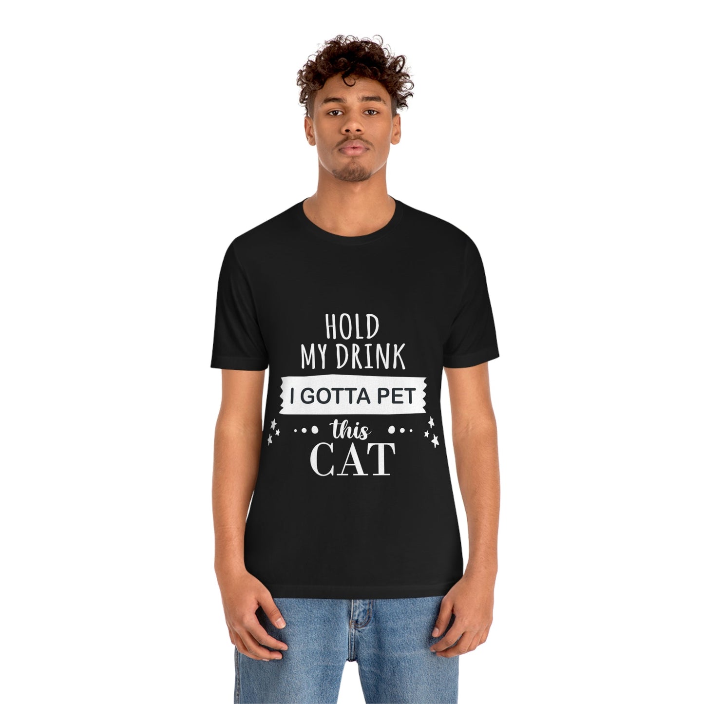 Hold My Drink I Gotta Pet This Cat Text Slogan Unisex Jersey Short Sleeve T-Shirt Ichaku [Perfect Gifts Selection]