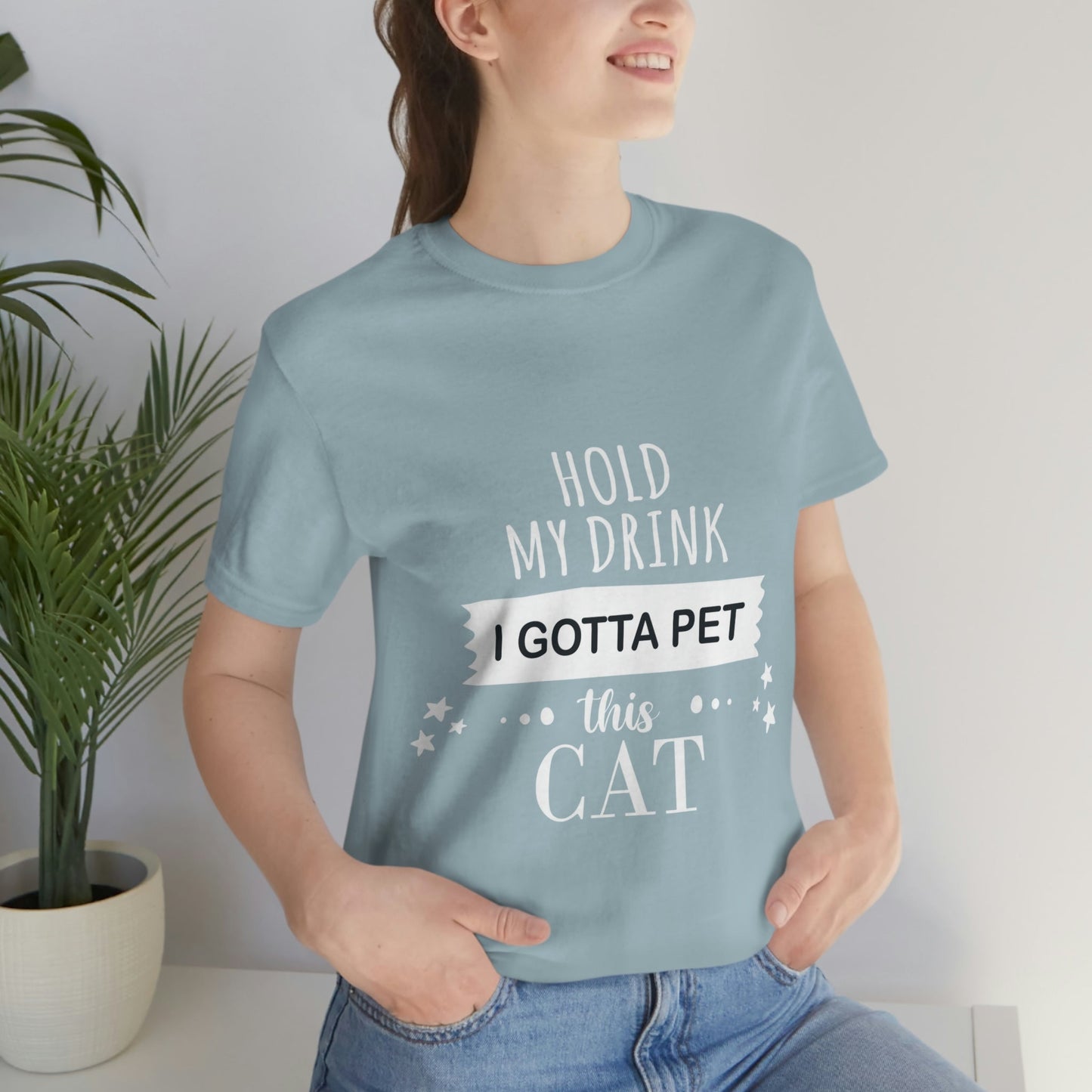 Hold My Drink I Gotta Pet This Cat Text Slogan Unisex Jersey Short Sleeve T-Shirt Ichaku [Perfect Gifts Selection]