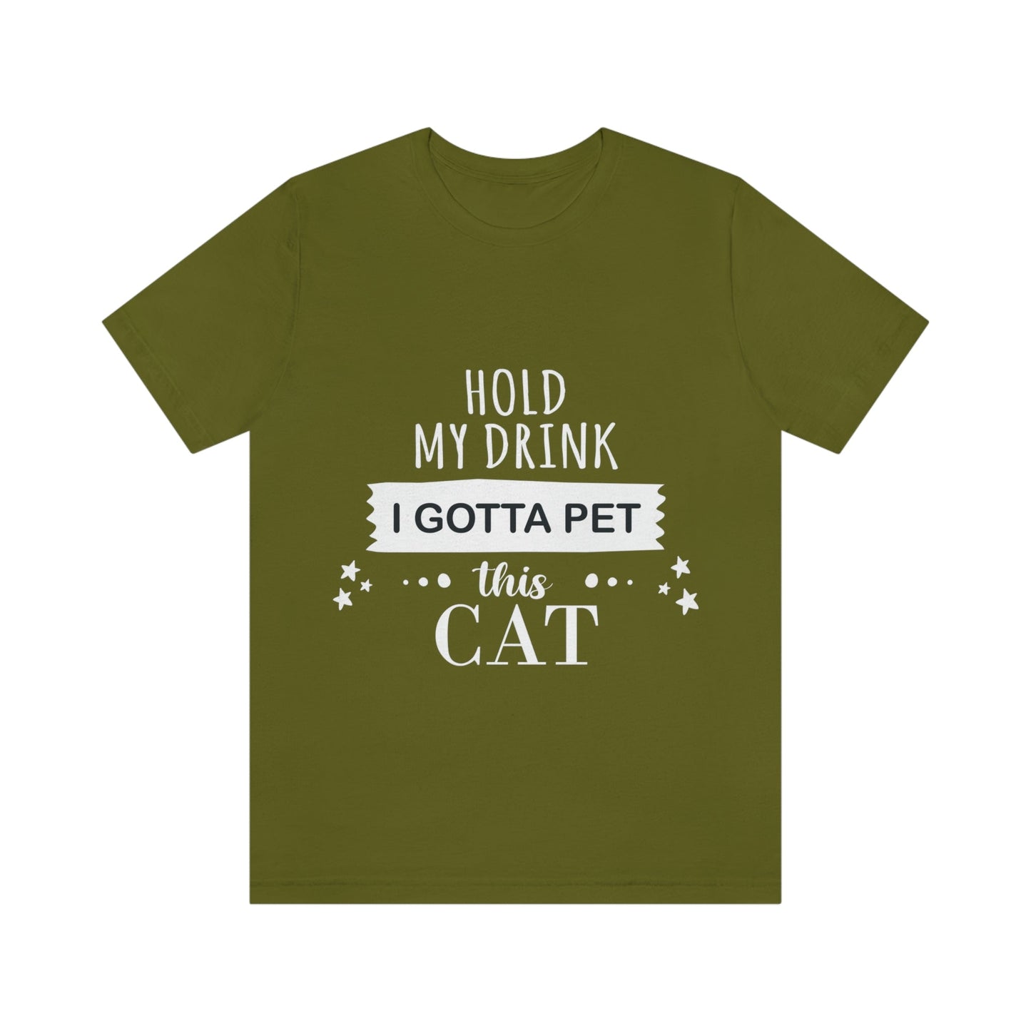 Hold My Drink I Gotta Pet This Cat Text Slogan Unisex Jersey Short Sleeve T-Shirt Ichaku [Perfect Gifts Selection]