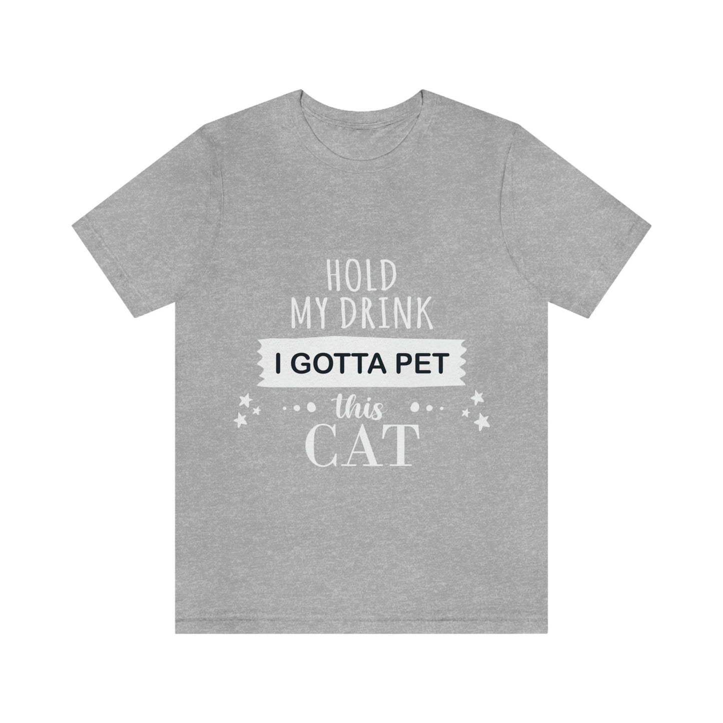 Hold My Drink I Gotta Pet This Cat Text Slogan Unisex Jersey Short Sleeve T-Shirt Ichaku [Perfect Gifts Selection]