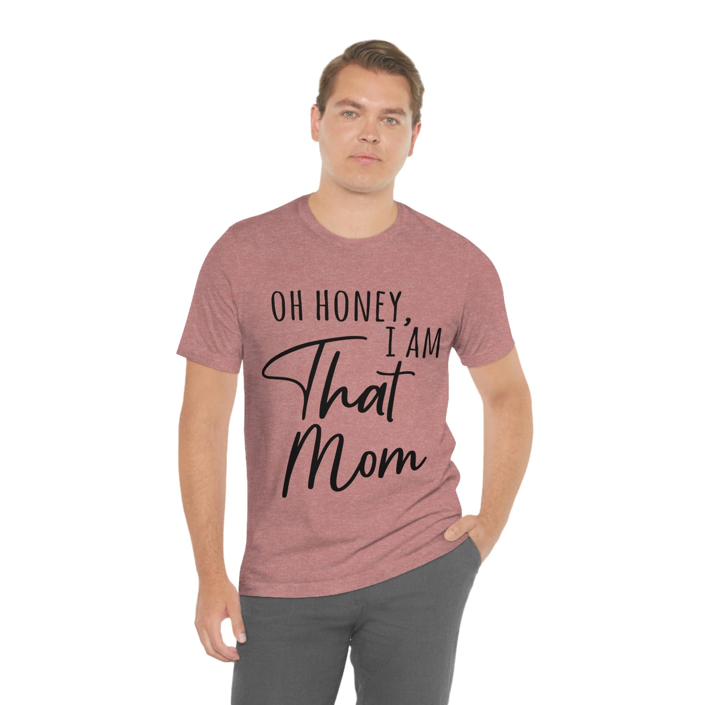 Honey I am That Mom International Mothers Day Unisex Jersey Short Sleeve T-Shirt Ichaku [Perfect Gifts Selection]