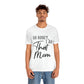 Honey I am That Mom International Mothers Day Unisex Jersey Short Sleeve T-Shirt Ichaku [Perfect Gifts Selection]