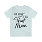 Honey I am That Mom International Mothers Day Unisex Jersey Short Sleeve T-Shirt Ichaku [Perfect Gifts Selection]