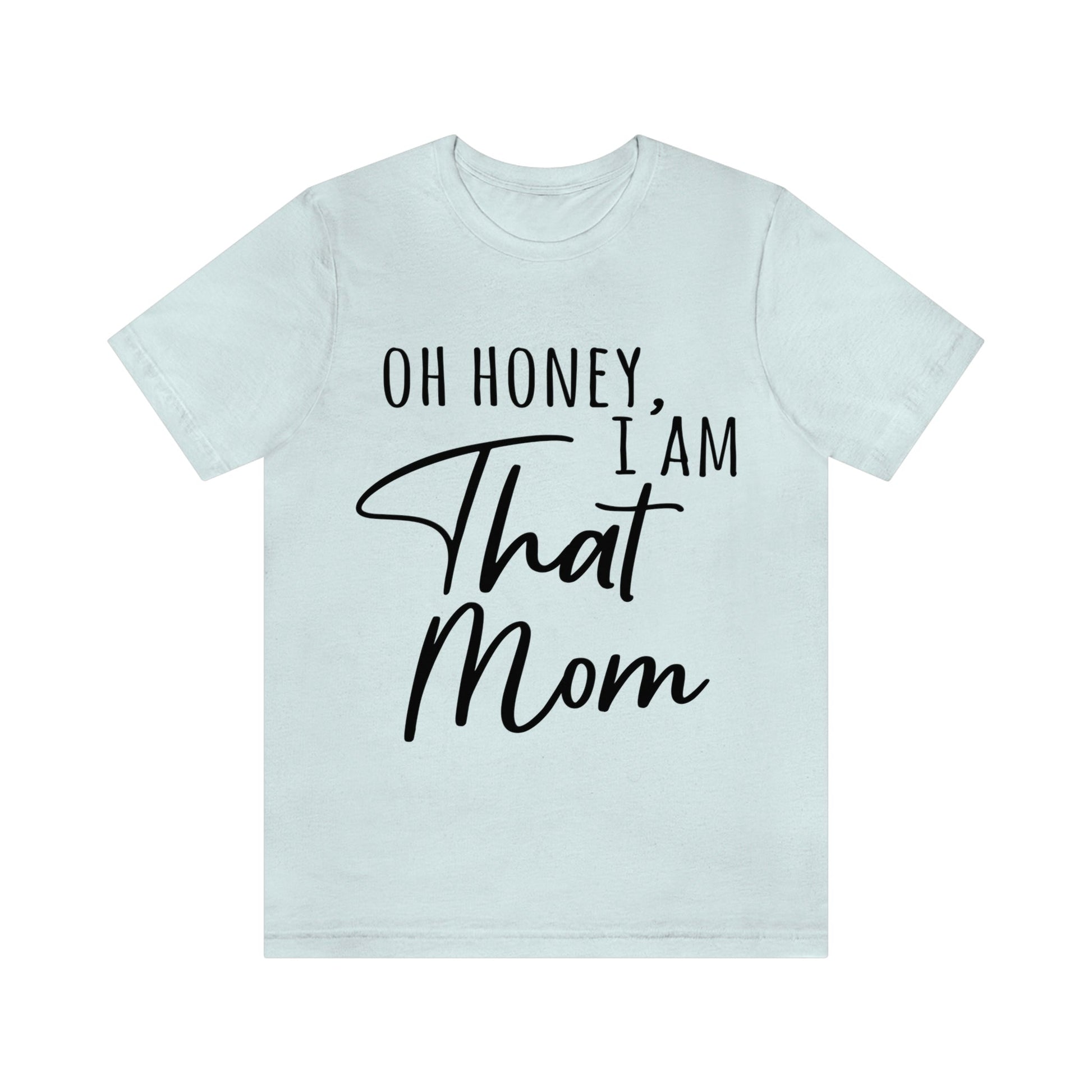 Honey I am That Mom International Mothers Day Unisex Jersey Short Sleeve T-Shirt Ichaku [Perfect Gifts Selection]