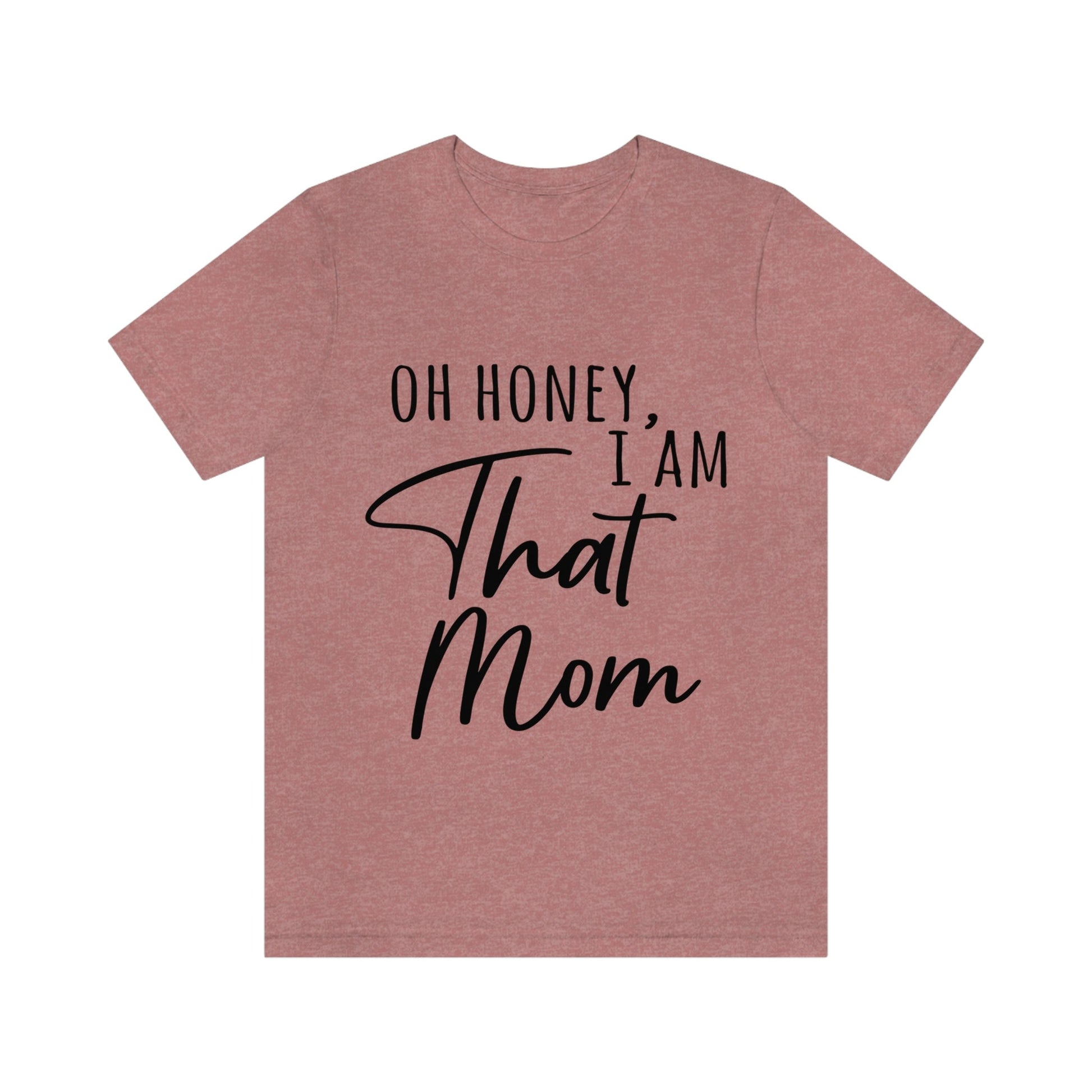 Honey I am That Mom International Mothers Day Unisex Jersey Short Sleeve T-Shirt Ichaku [Perfect Gifts Selection]