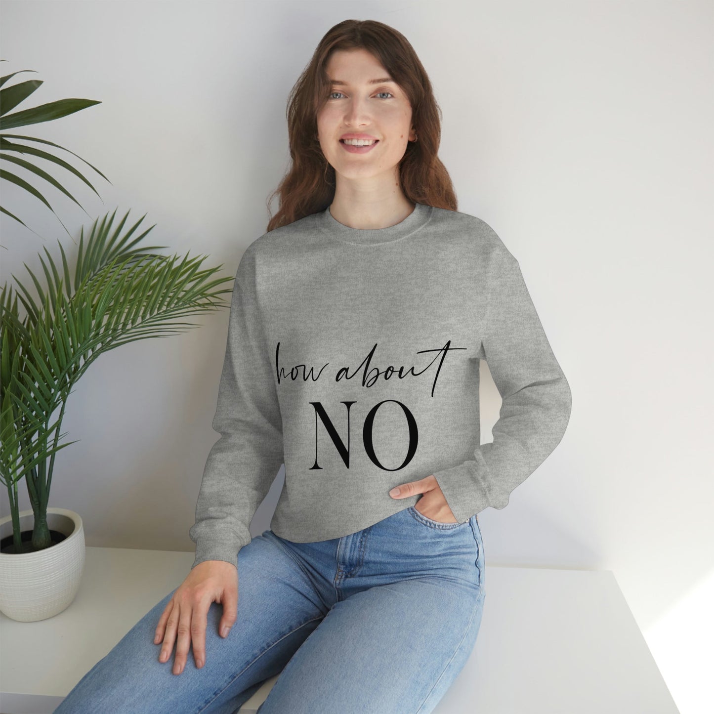 How About No Empowering Quotes Black Text Unisex Heavy Blend™ Crewneck Sweatshirt Ichaku [Perfect Gifts Selection]