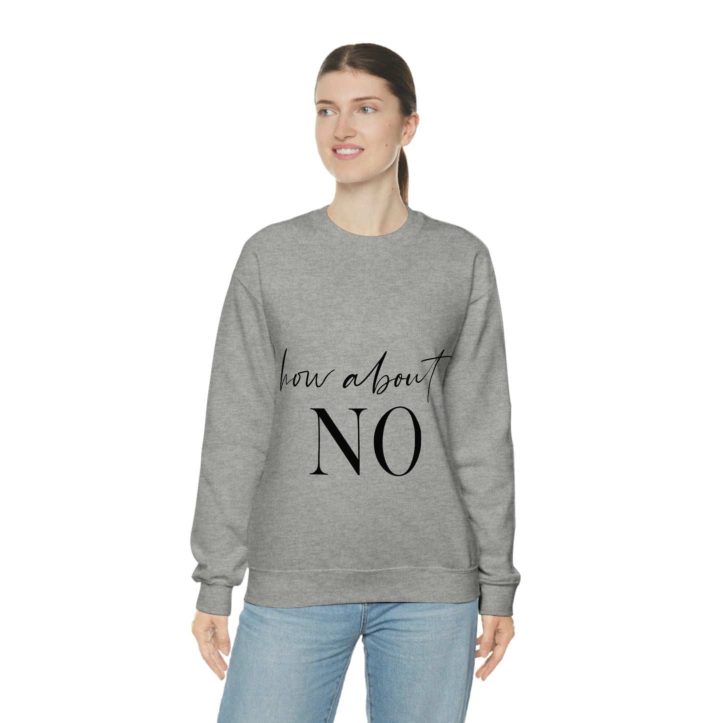 How About No Empowering Quotes Black Text Unisex Heavy Blend™ Crewneck Sweatshirt Ichaku [Perfect Gifts Selection]