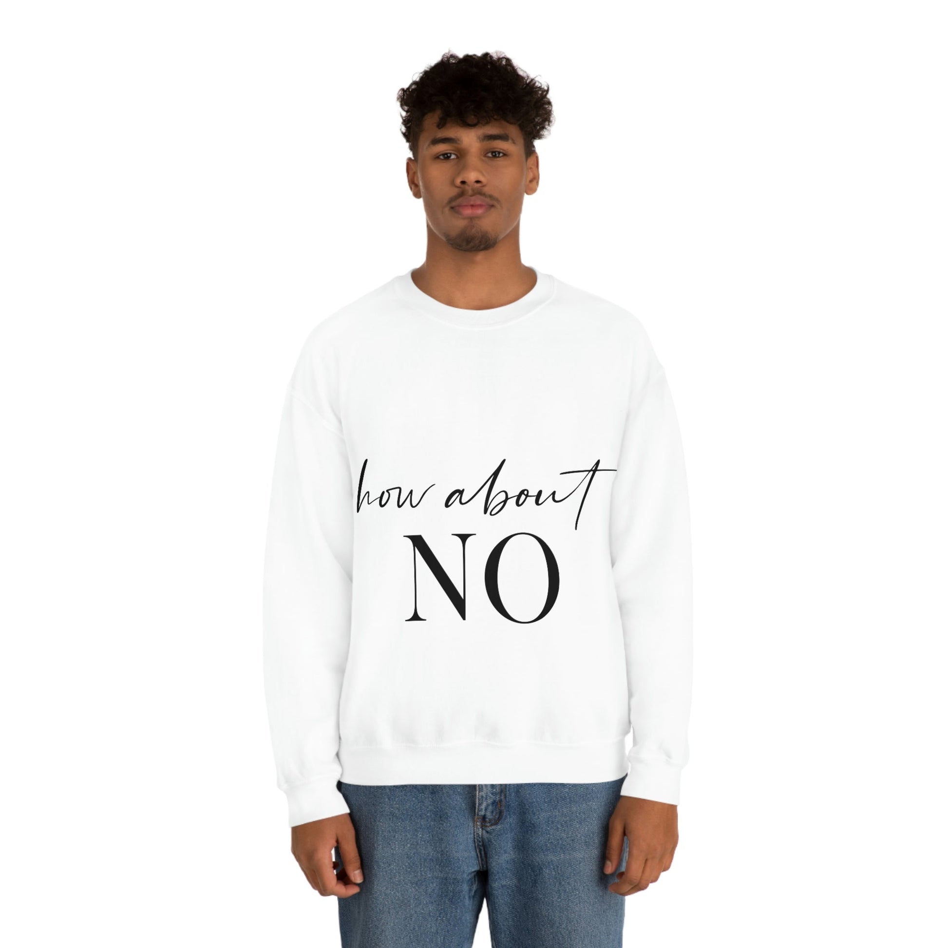 How About No Empowering Quotes Black Text Unisex Heavy Blend™ Crewneck Sweatshirt Ichaku [Perfect Gifts Selection]