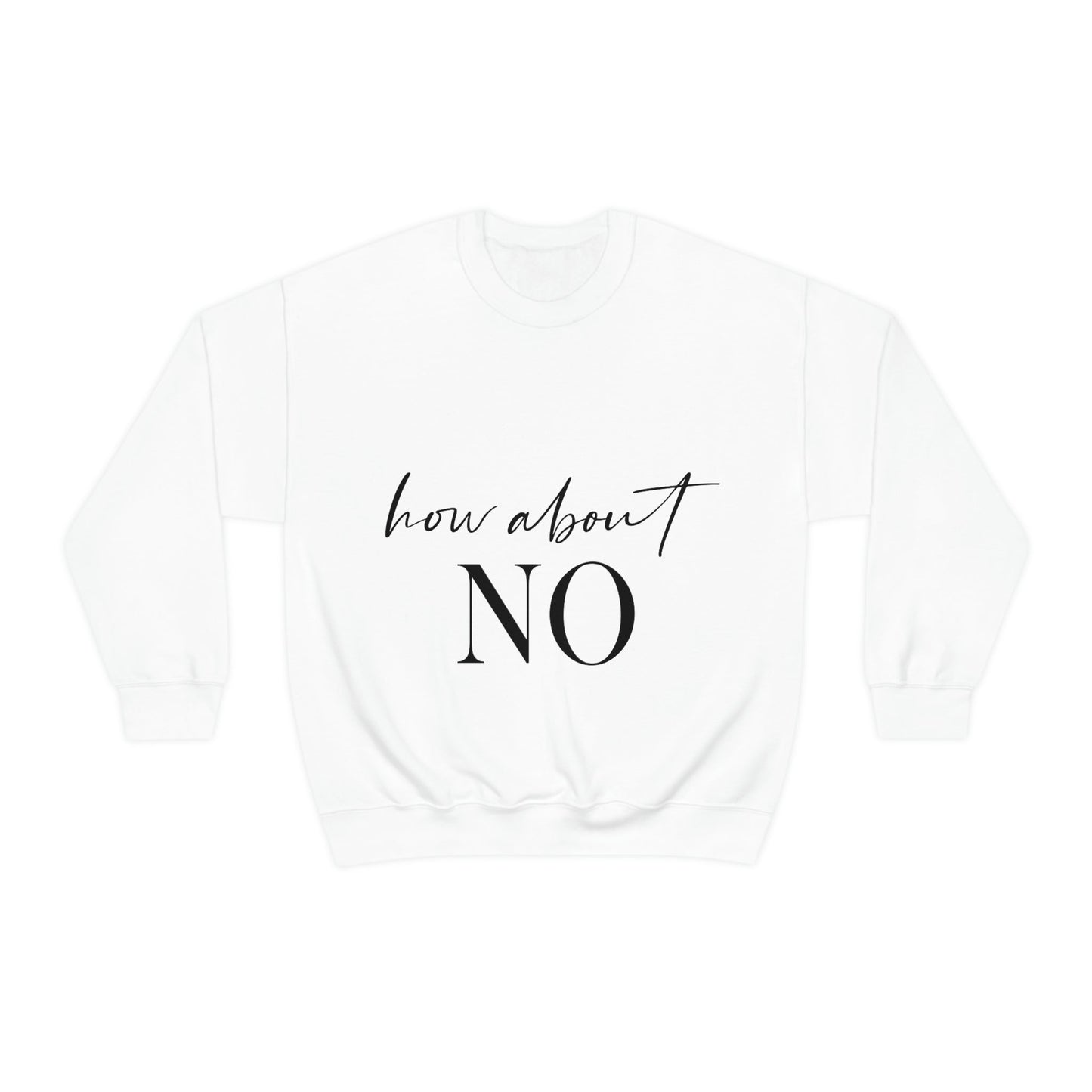 How About No Empowering Quotes Black Text Unisex Heavy Blend™ Crewneck Sweatshirt Ichaku [Perfect Gifts Selection]