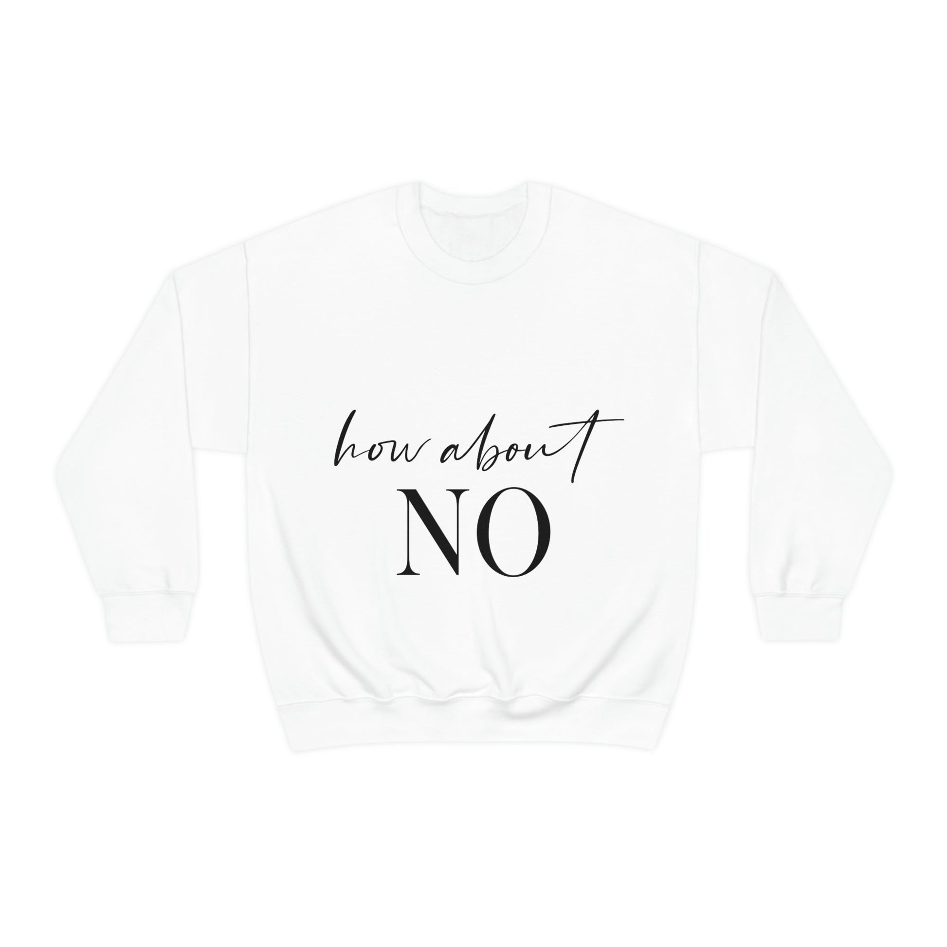 How About No Empowering Quotes Black Text Unisex Heavy Blend™ Crewneck Sweatshirt Ichaku [Perfect Gifts Selection]