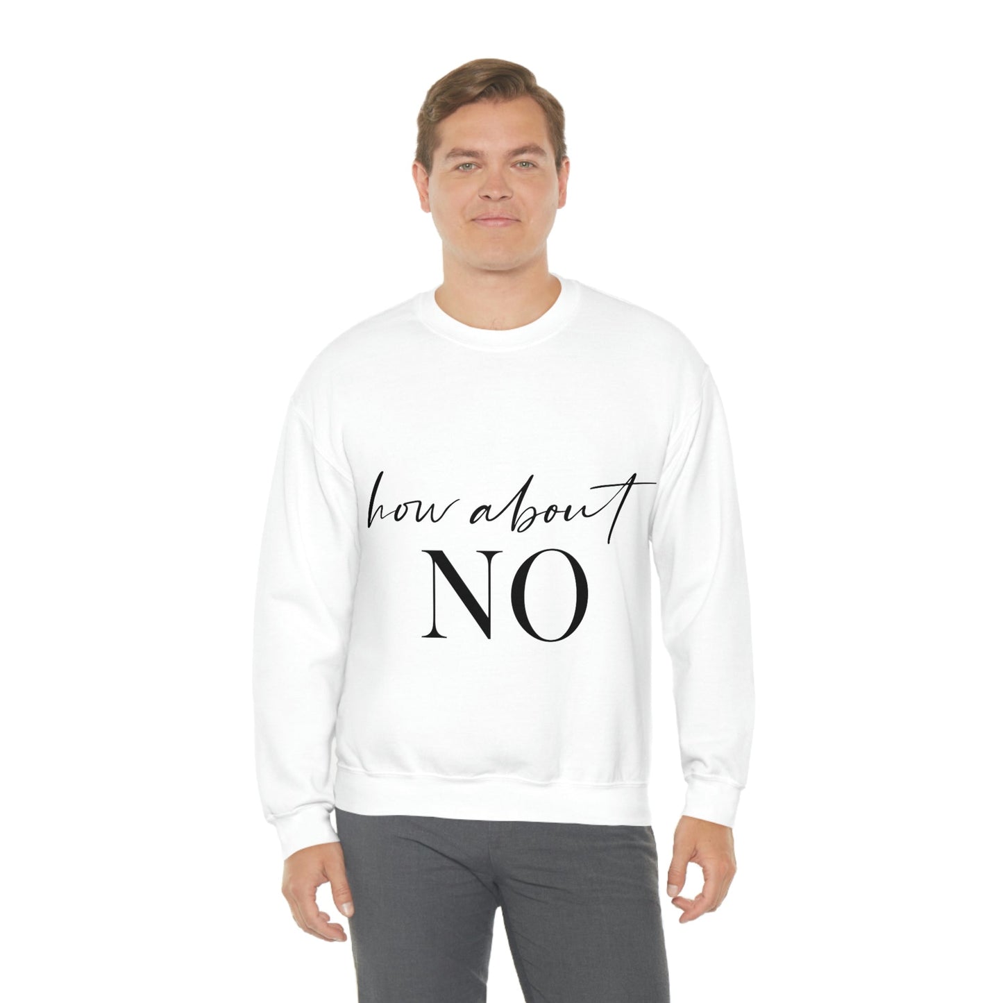 How About No Empowering Quotes Black Text Unisex Heavy Blend™ Crewneck Sweatshirt Ichaku [Perfect Gifts Selection]