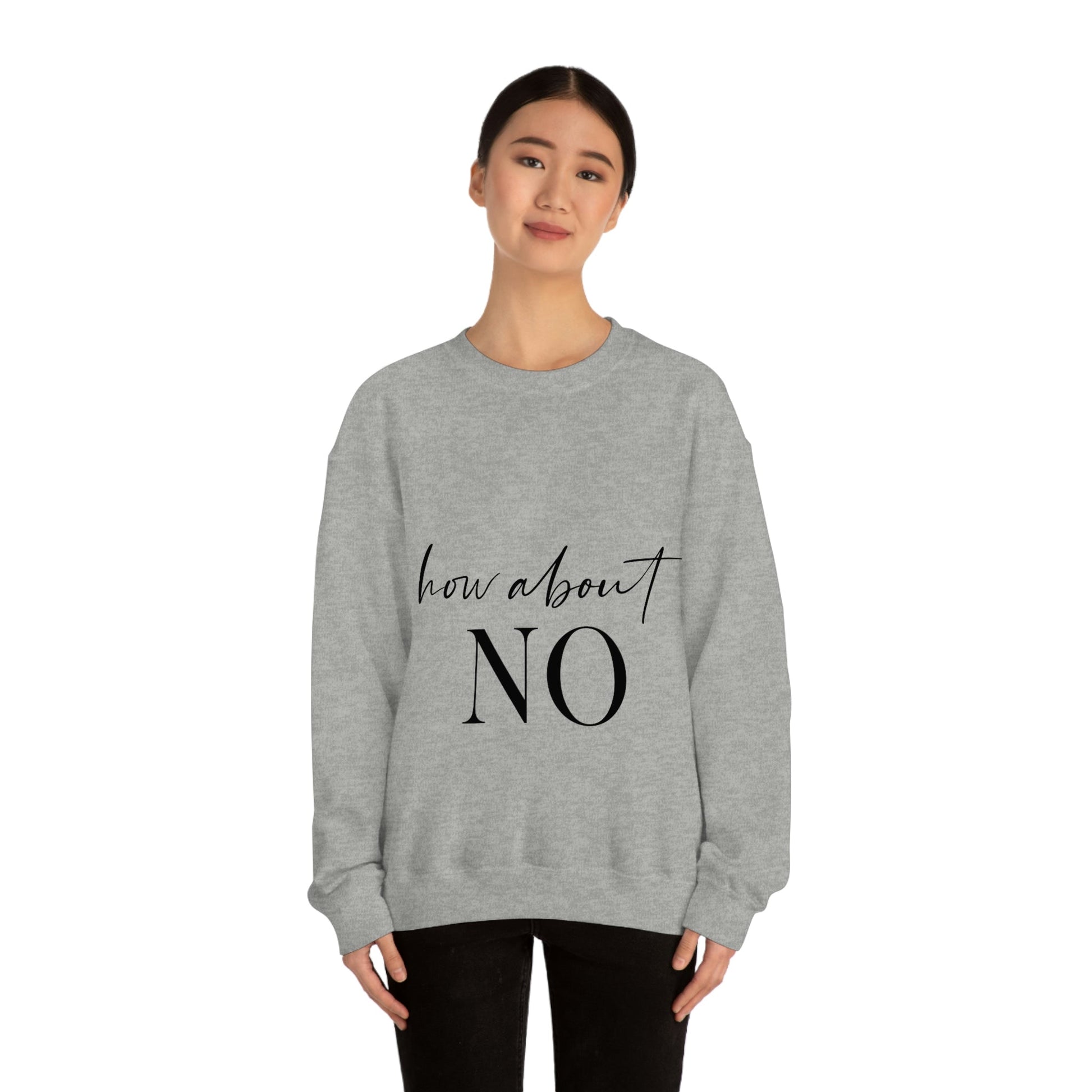 How About No Empowering Quotes Black Text Unisex Heavy Blend™ Crewneck Sweatshirt Ichaku [Perfect Gifts Selection]