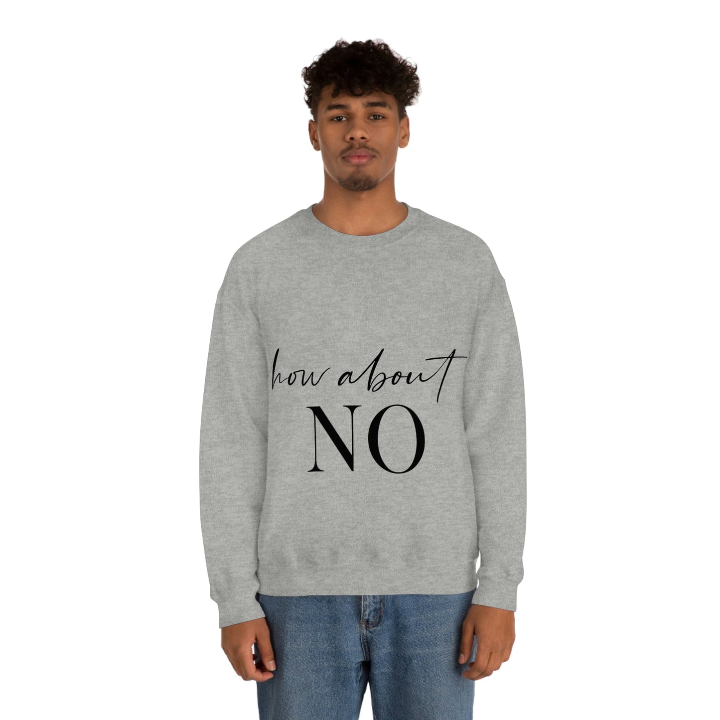 How About No Empowering Quotes Black Text Unisex Heavy Blend™ Crewneck Sweatshirt Ichaku [Perfect Gifts Selection]