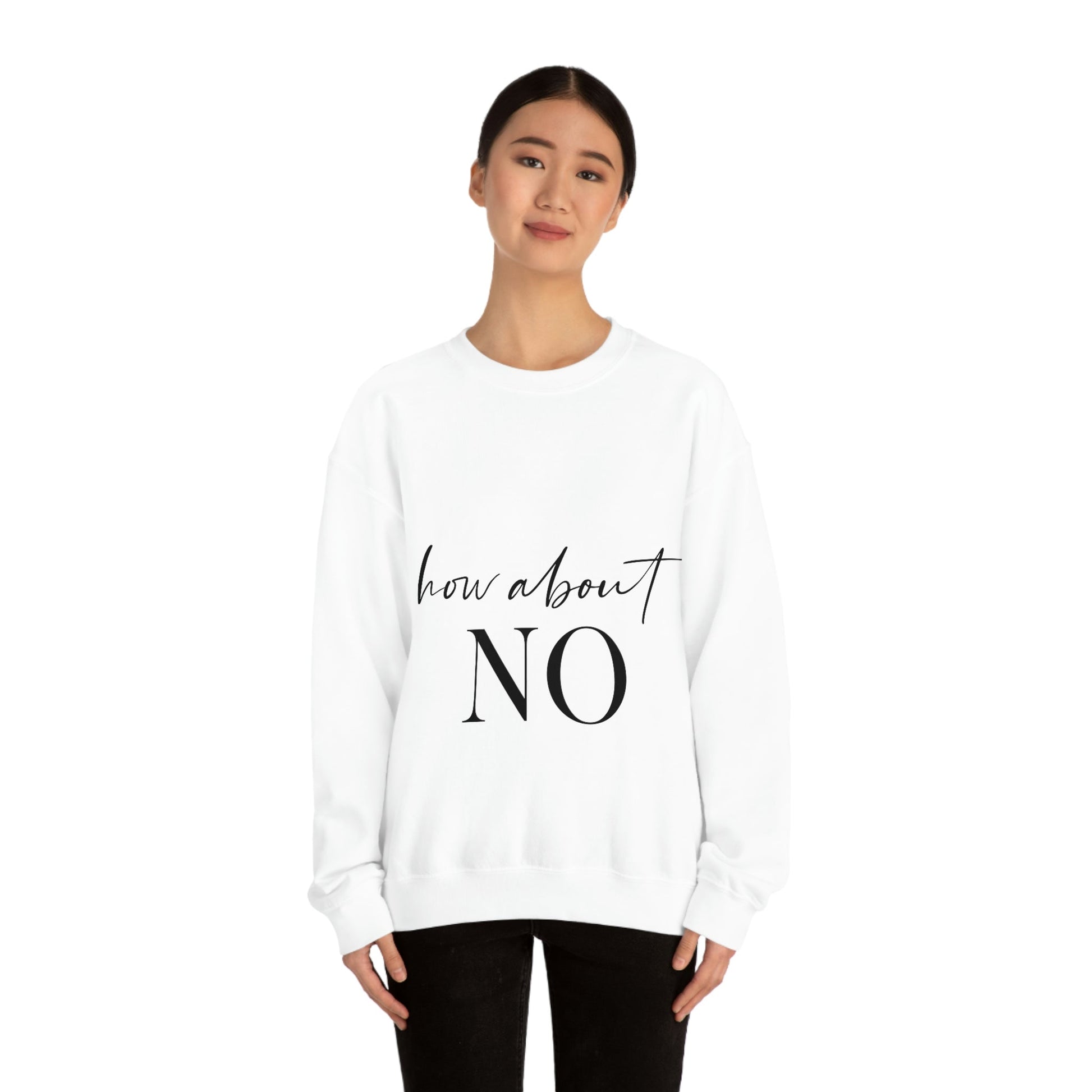 How About No Empowering Quotes Black Text Unisex Heavy Blend™ Crewneck Sweatshirt Ichaku [Perfect Gifts Selection]