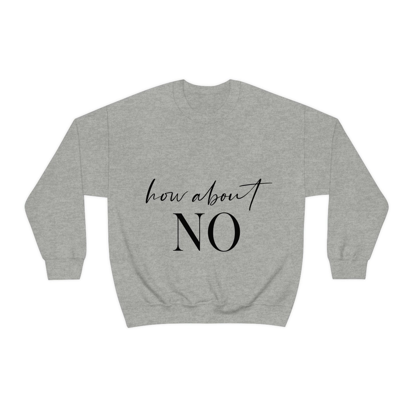 How About No Empowering Quotes Black Text Unisex Heavy Blend™ Crewneck Sweatshirt Ichaku [Perfect Gifts Selection]