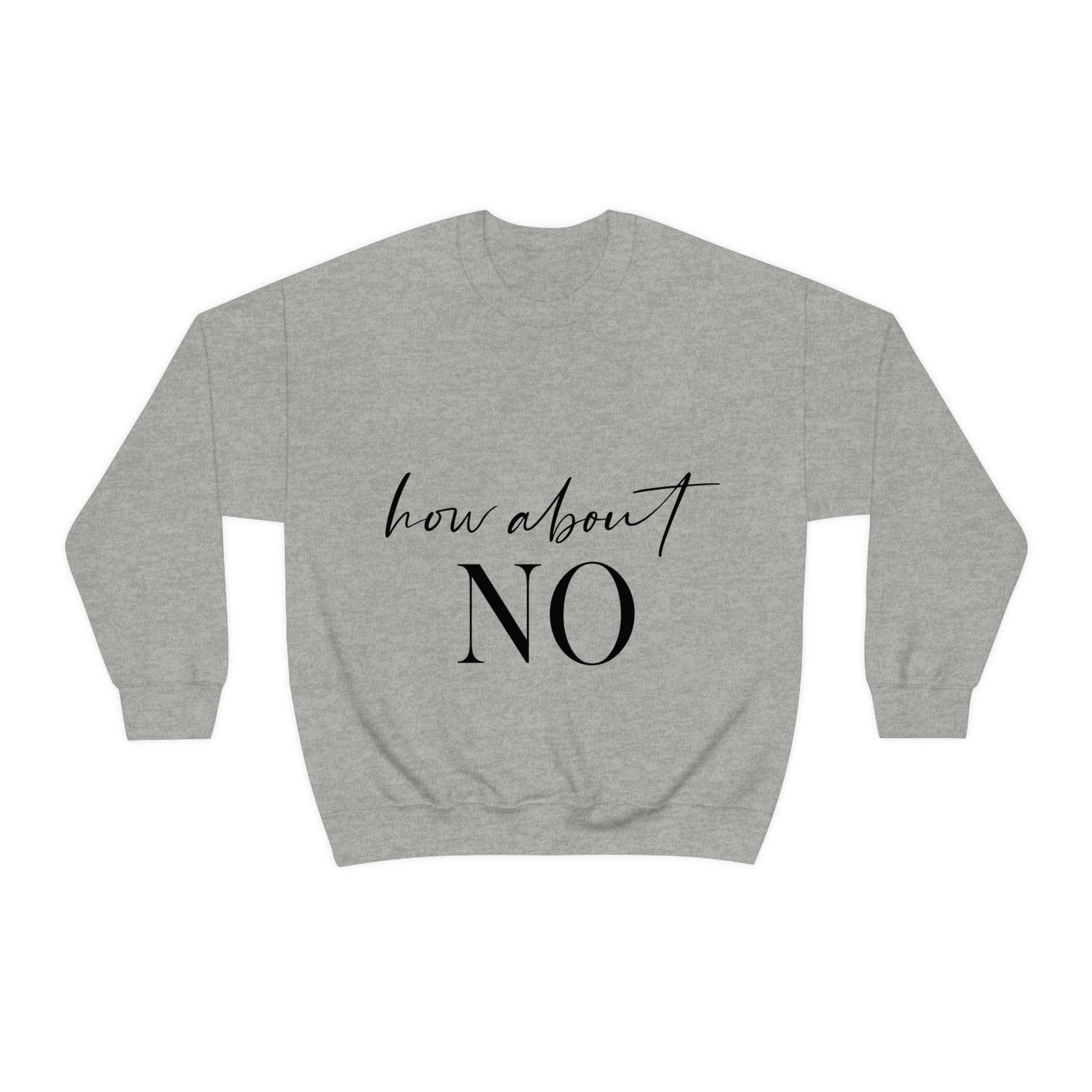 How About No Empowering Quotes Black Text Unisex Heavy Blend™ Crewneck Sweatshirt Ichaku [Perfect Gifts Selection]