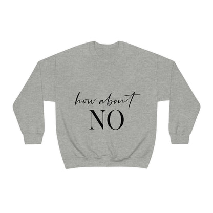 How About No Empowering Quotes Black Text Unisex Heavy Blend™ Crewneck Sweatshirt Ichaku [Perfect Gifts Selection]