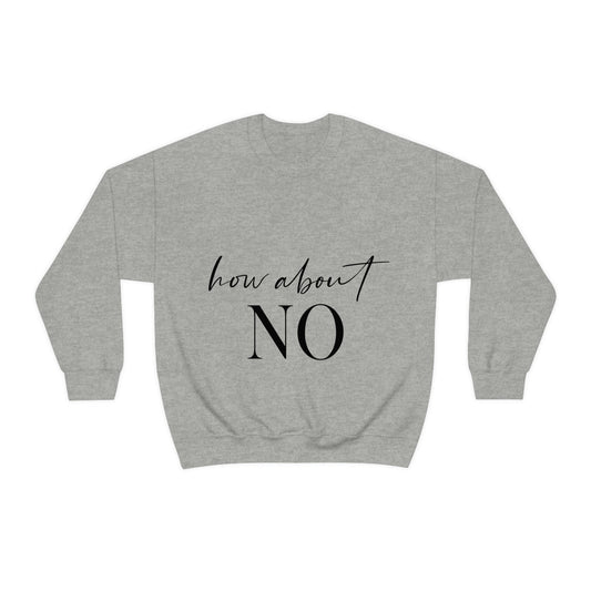 How About No Empowering Quotes Black Text Unisex Heavy Blend™ Crewneck Sweatshirt Ichaku [Perfect Gifts Selection]