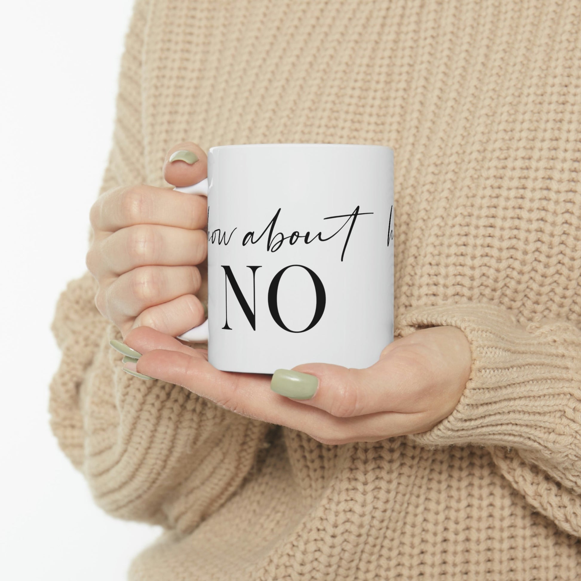 How About No Empowering Quotes Ceramic Mug 11oz Ichaku [Perfect Gifts Selection]