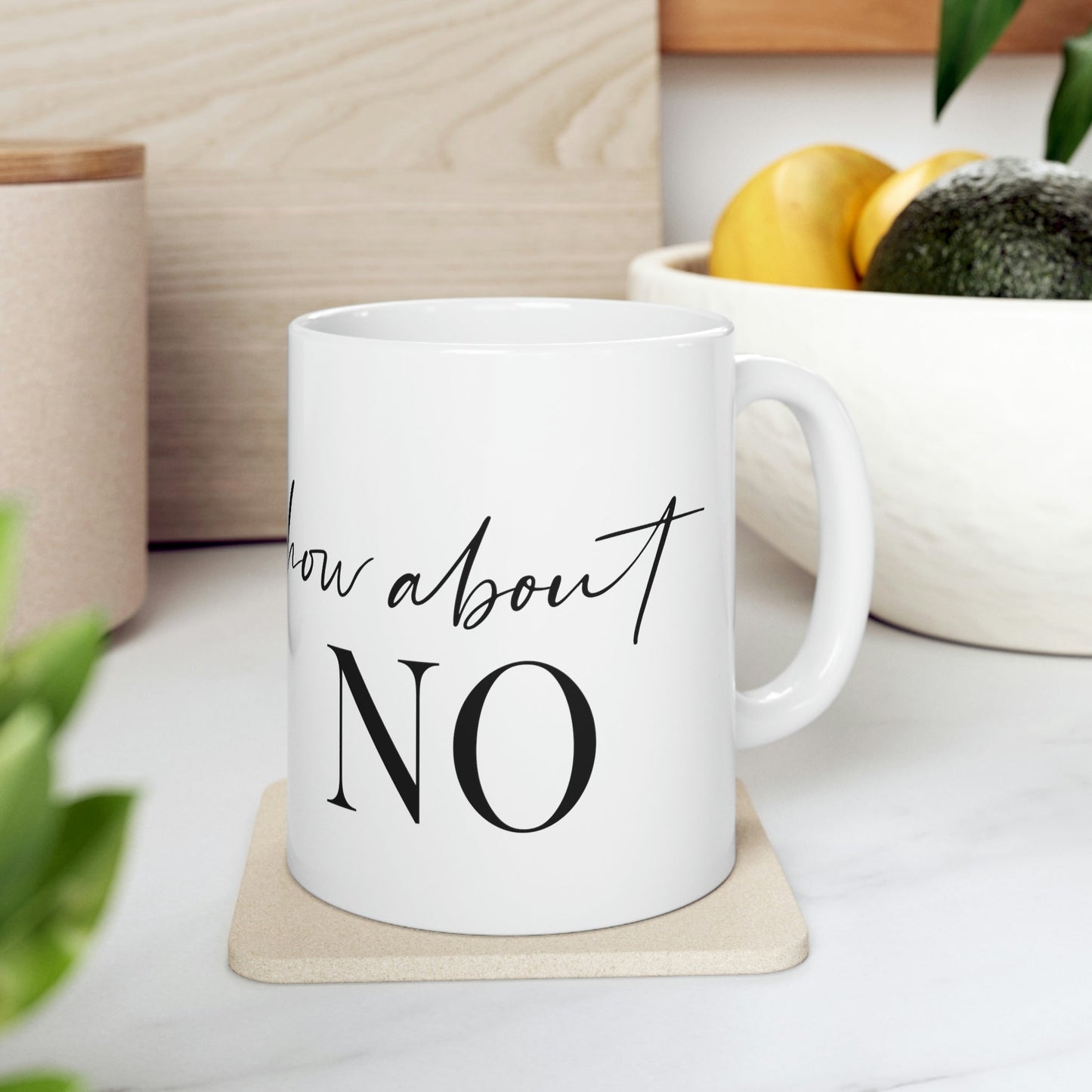 How About No Empowering Quotes Ceramic Mug 11oz Ichaku [Perfect Gifts Selection]