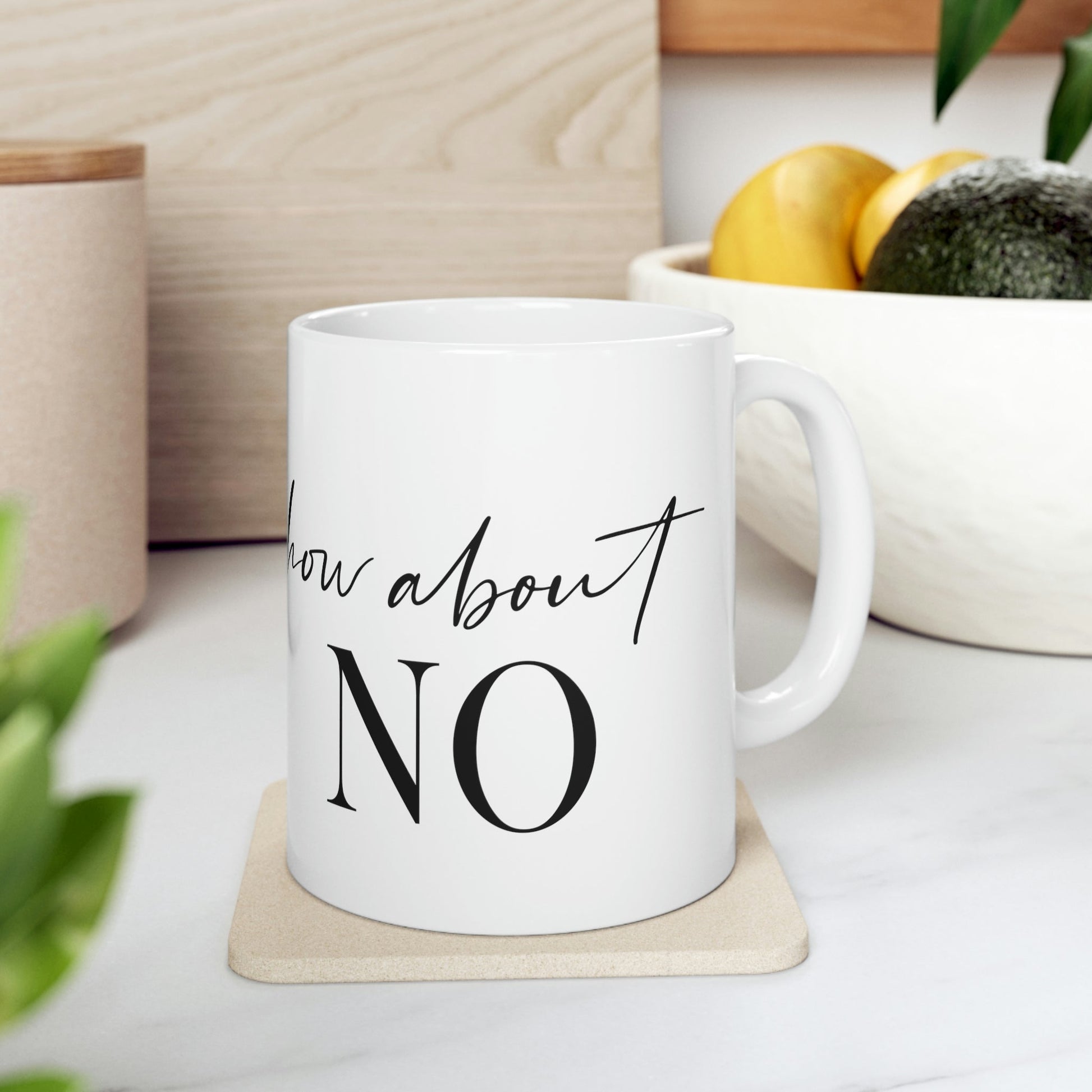 How About No Empowering Quotes Ceramic Mug 11oz Ichaku [Perfect Gifts Selection]