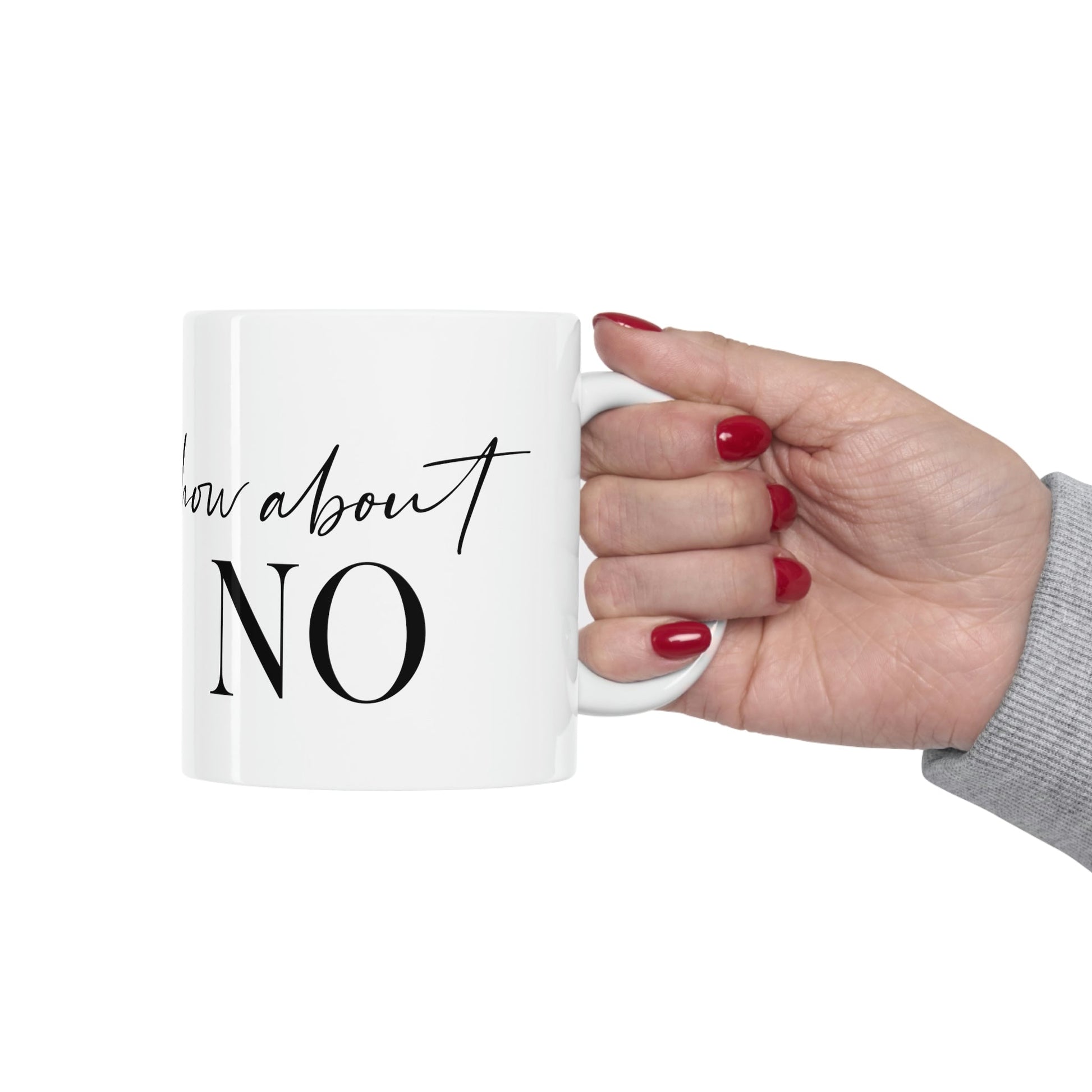 How About No Empowering Quotes Ceramic Mug 11oz Ichaku [Perfect Gifts Selection]