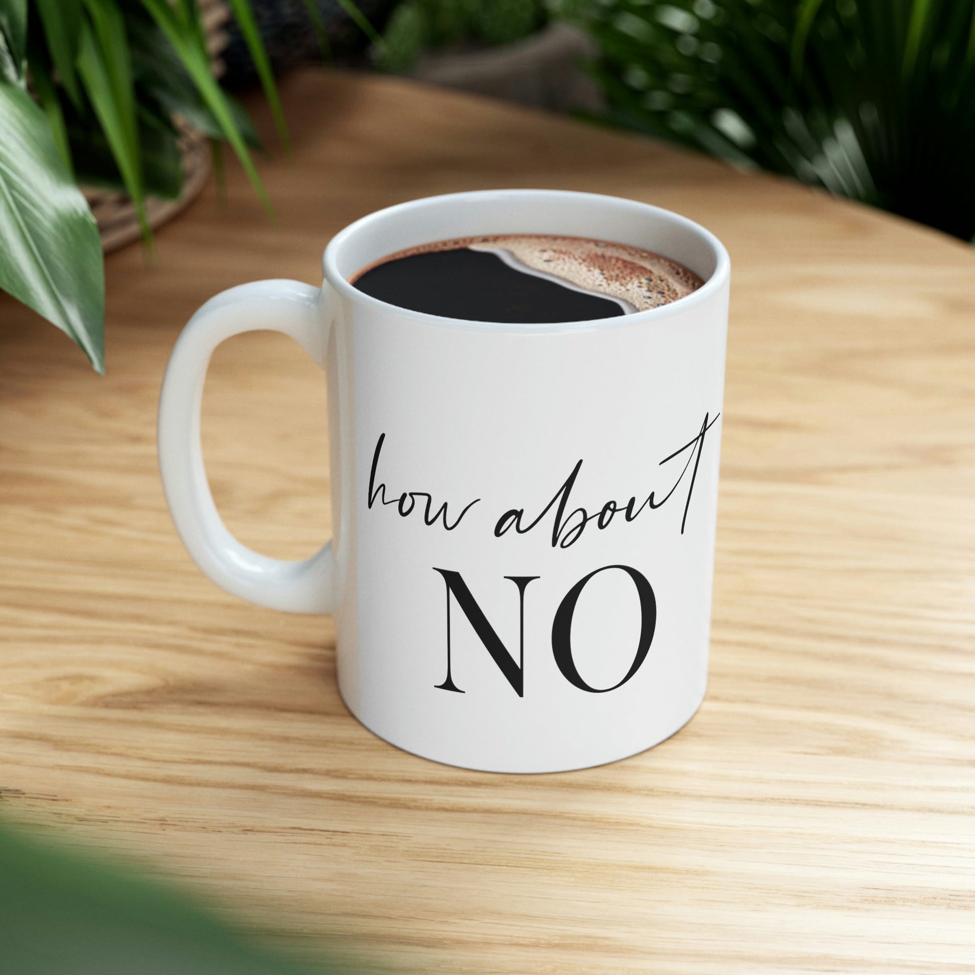 How About No Empowering Quotes Ceramic Mug 11oz Ichaku [Perfect Gifts Selection]