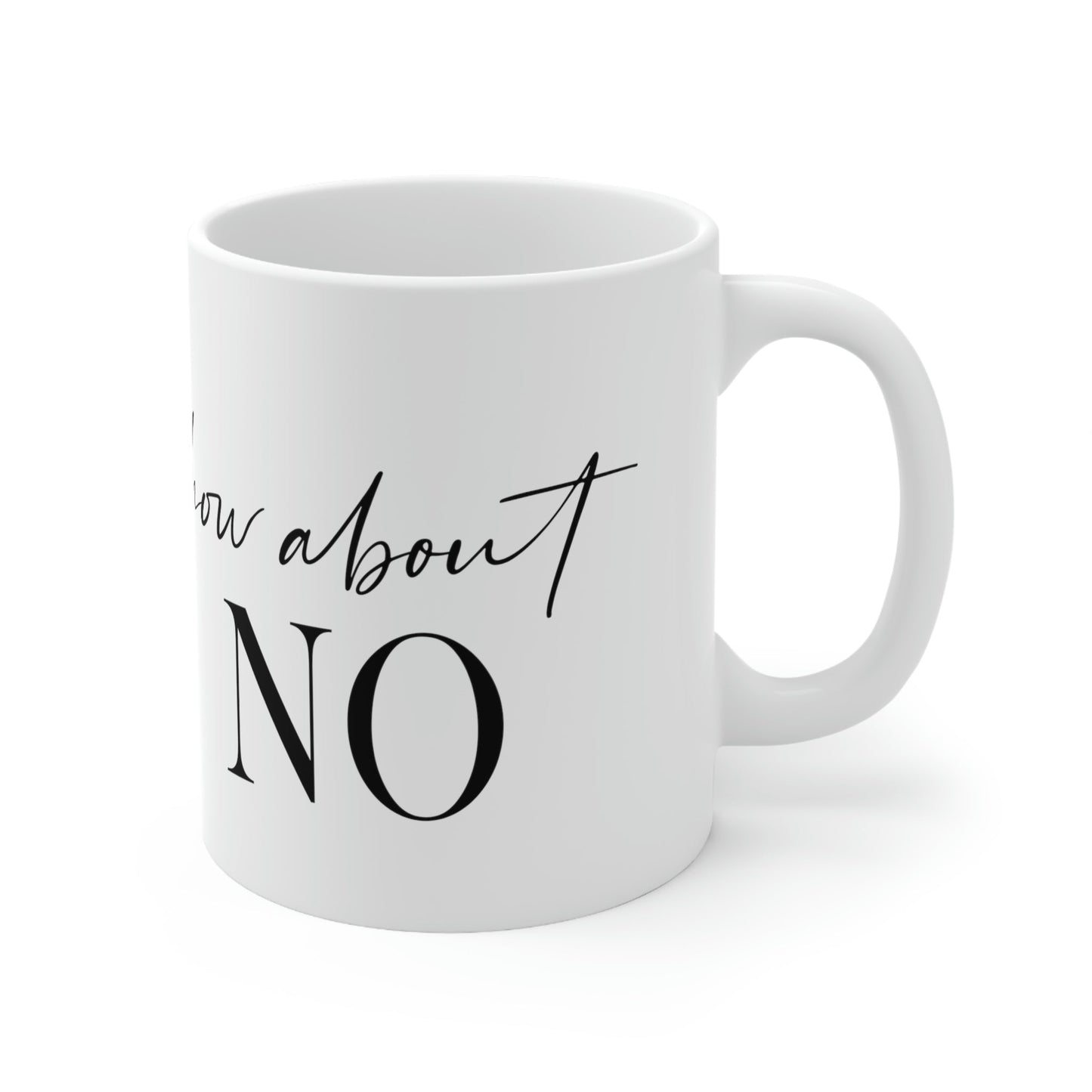 How About No Empowering Quotes Ceramic Mug 11oz Ichaku [Perfect Gifts Selection]