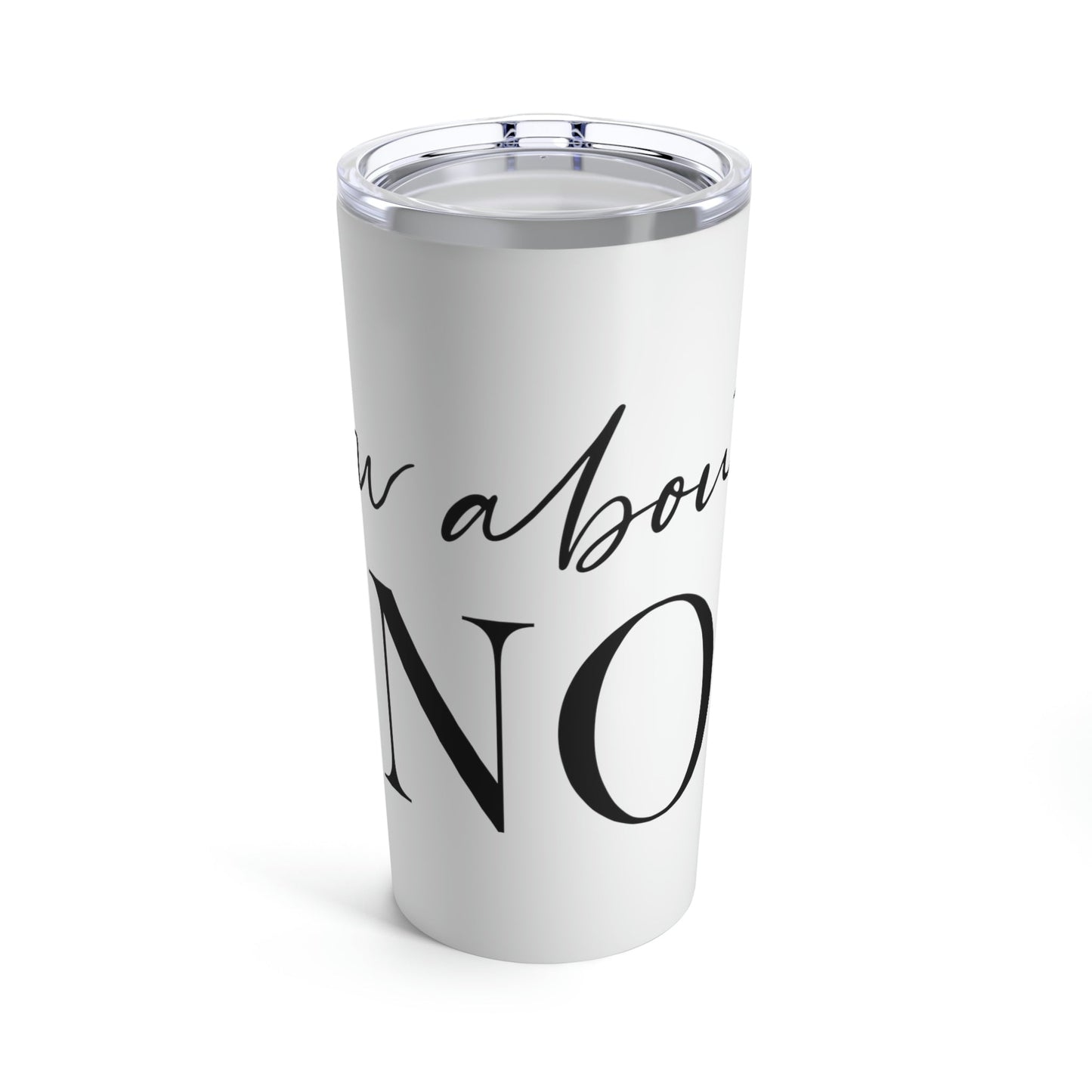 How About No Empowering Quotes Stainless Steel Hot or Cold Vacuum Tumbler 20oz Ichaku [Perfect Gifts Selection]
