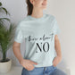 How About No Empowering Quotes Unisex Jersey Short Sleeve T-Shirt Ichaku [Perfect Gifts Selection]