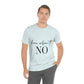 How About No Empowering Quotes Unisex Jersey Short Sleeve T-Shirt Ichaku [Perfect Gifts Selection]