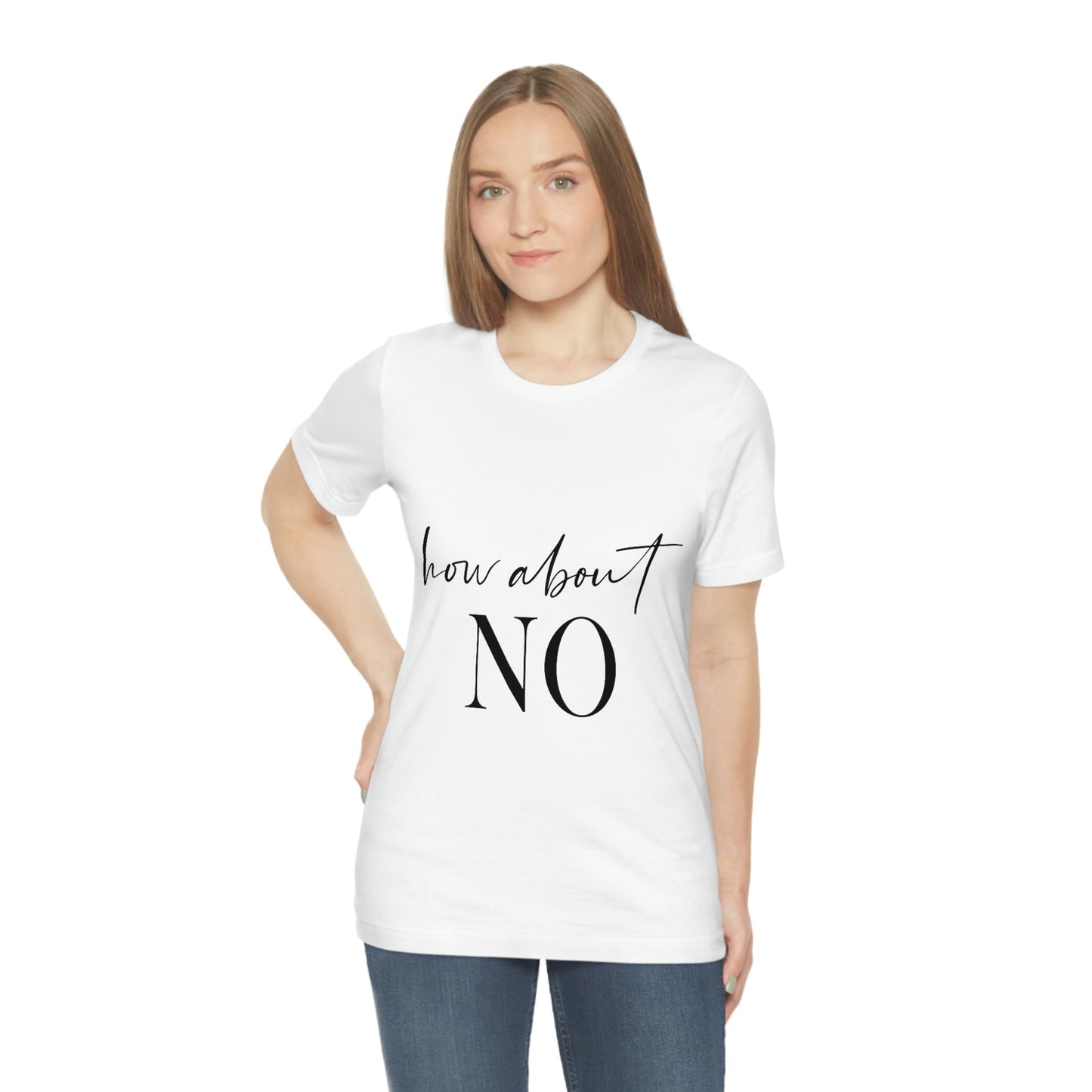 How About No Empowering Quotes Unisex Jersey Short Sleeve T-Shirt Ichaku [Perfect Gifts Selection]